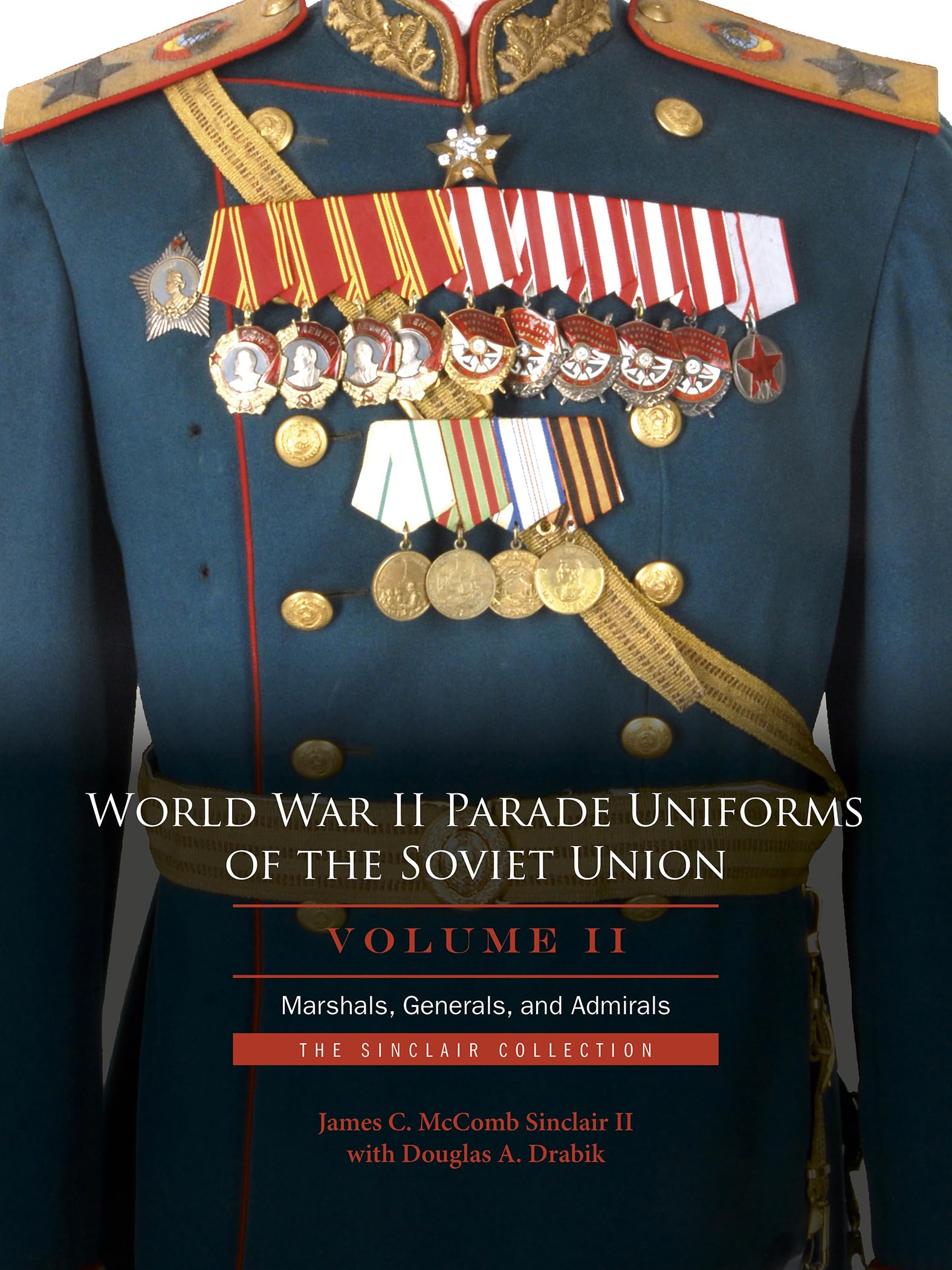 World War II Parade Uniforms of the Soviet Union: Marshals, Generals, and Admirals: the Sinclair Collection (2) Politics & History