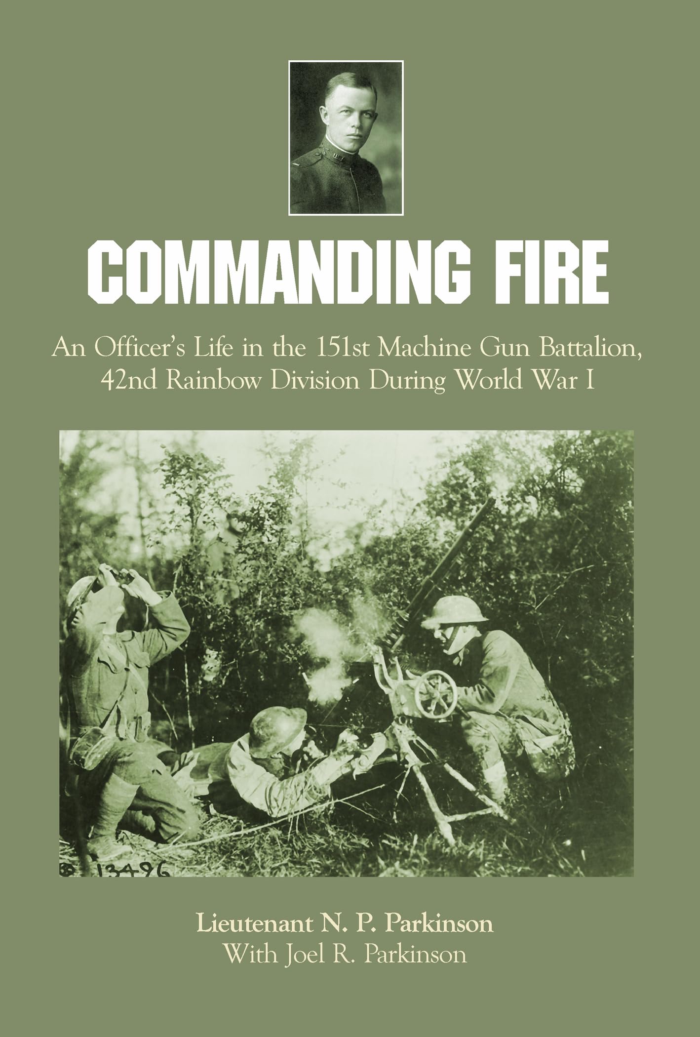 Commanding Fire: An Officer’s Life in the 151st Machine Gun Battalion, 42nd Rainbow Division During World War I Politics & History