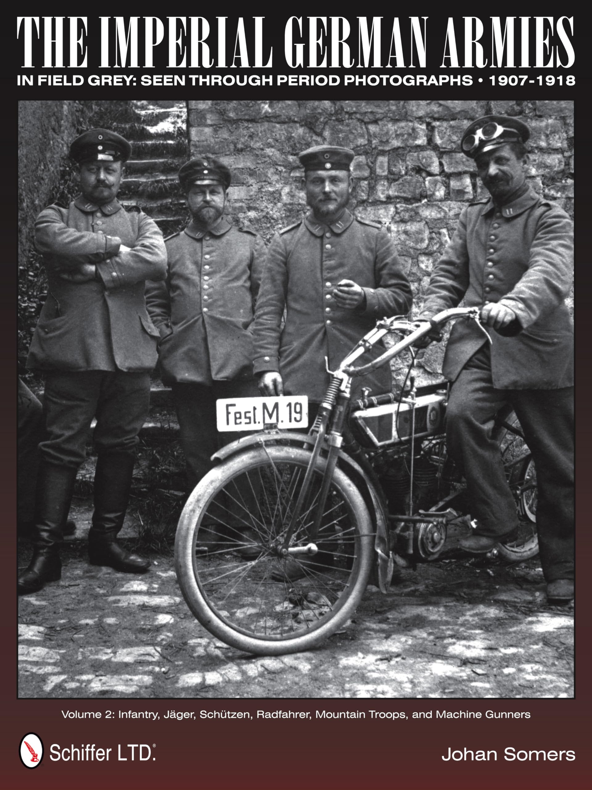 The Imperial German Armies in Field Grey Seen Through Period Photographs 1907-1918: Infantry, Jager, Schutzen, Radfahrer, Mountain Troops, and Machine Gunners (2) book