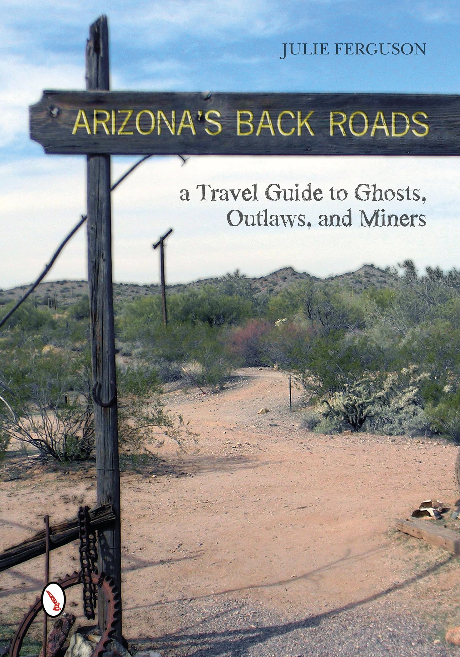 Arizona's Back Roads: A Travel Guide to Ghosts, Outlaws, and Miners Leisure, Home & Garden