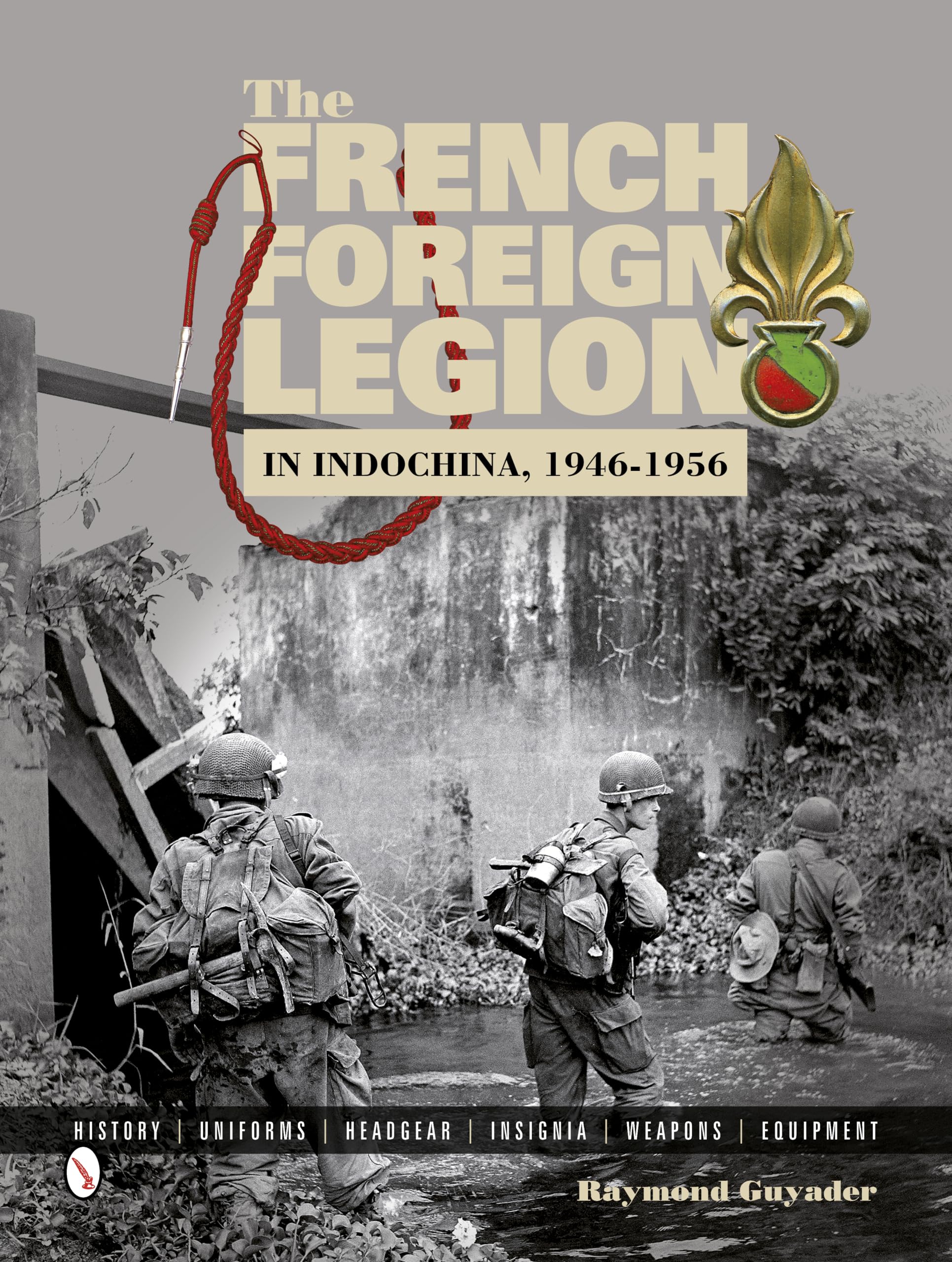The French Foreign Legion in Indochina, 1946-1956: History Uniforms Headgear Insignia Weapons Equipment Social Sciences