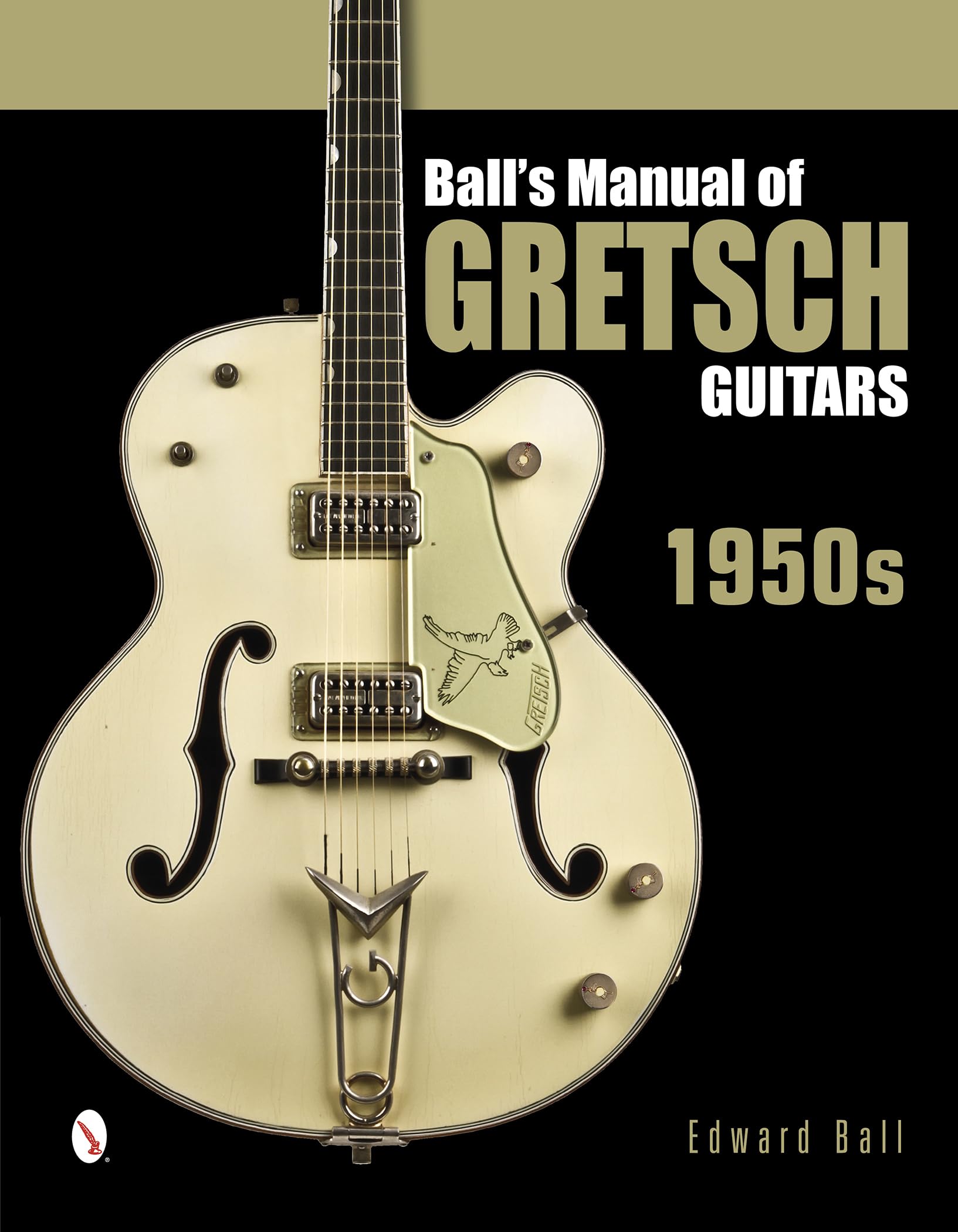 Ball's Manual of Gretsch Guitars: 1950s Arts & Music