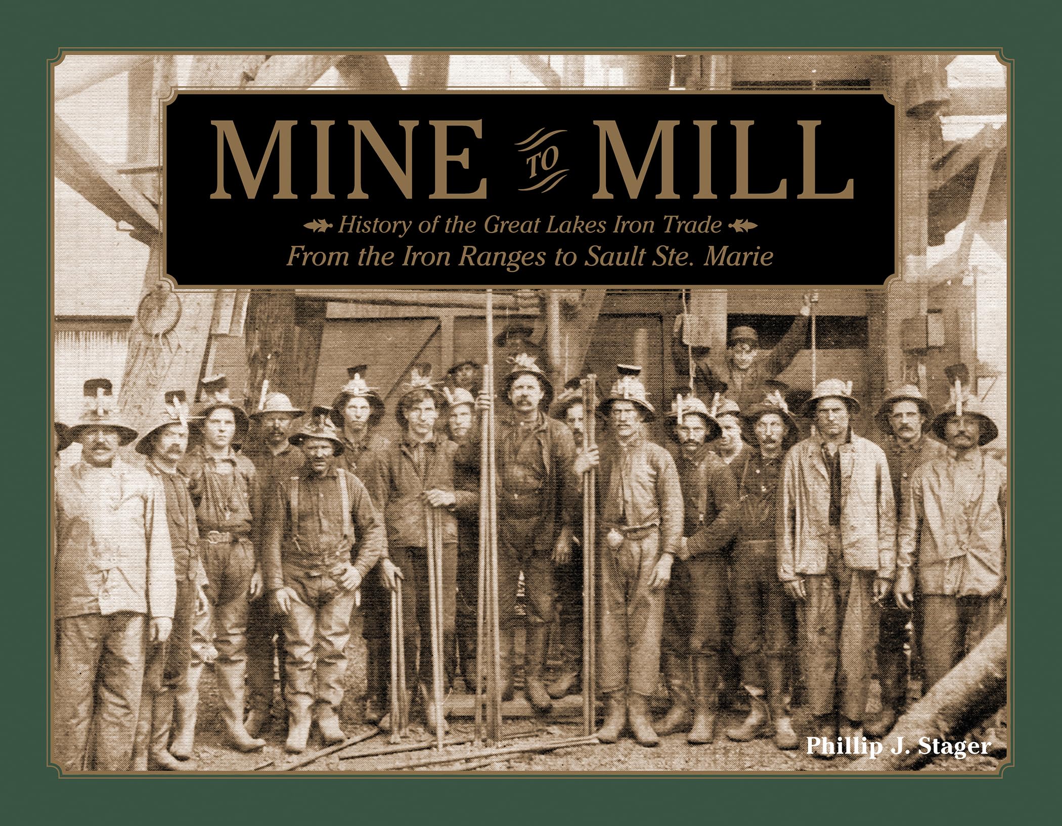 Mine to Mill: History of the Great Lakes Iron Trade: from the Iron Ranges to Sault Ste. Marie Business, Finance & Career