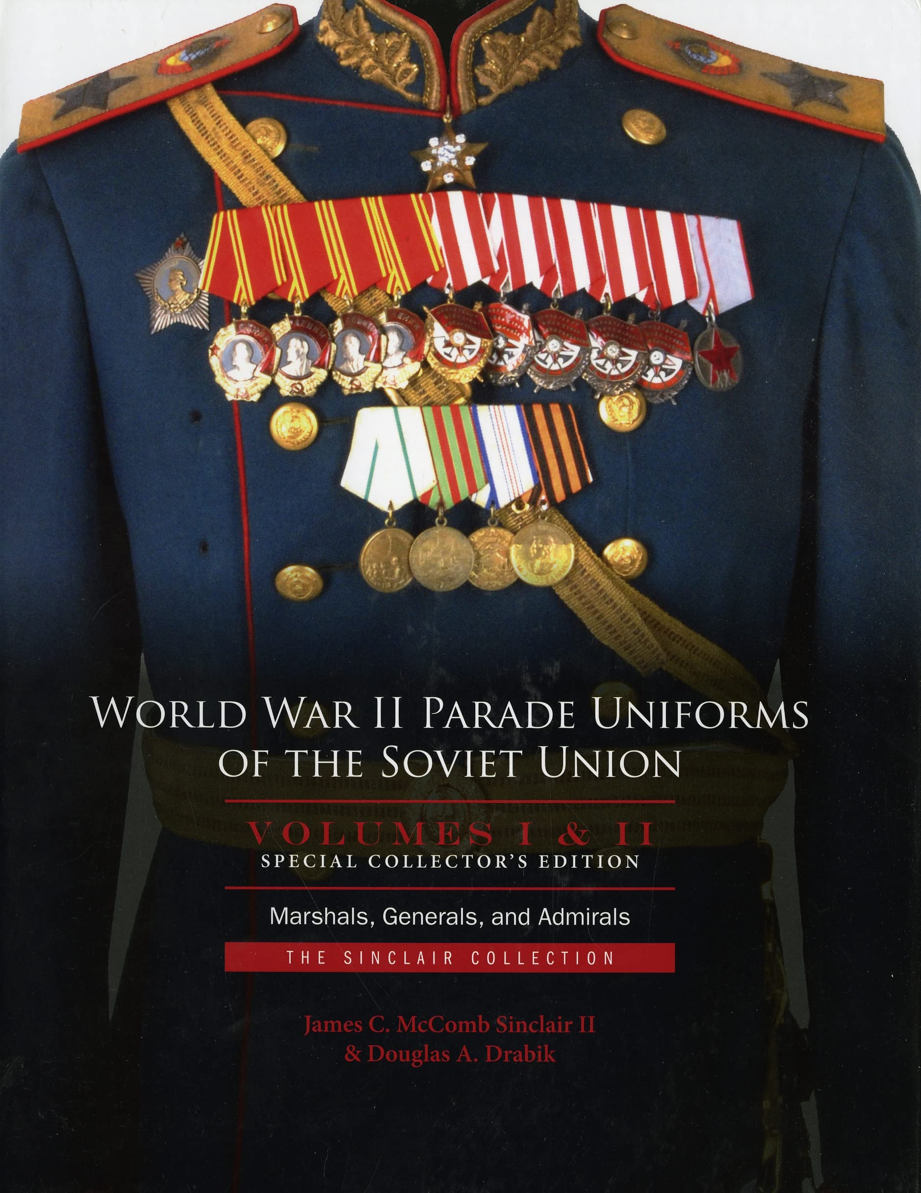 World War II Parade Uniforms of the Soviet Union - Box Set (Vol. I and Vol. II): Marshals, Generals, and Admirals: The Sinclair Collection Politics & History