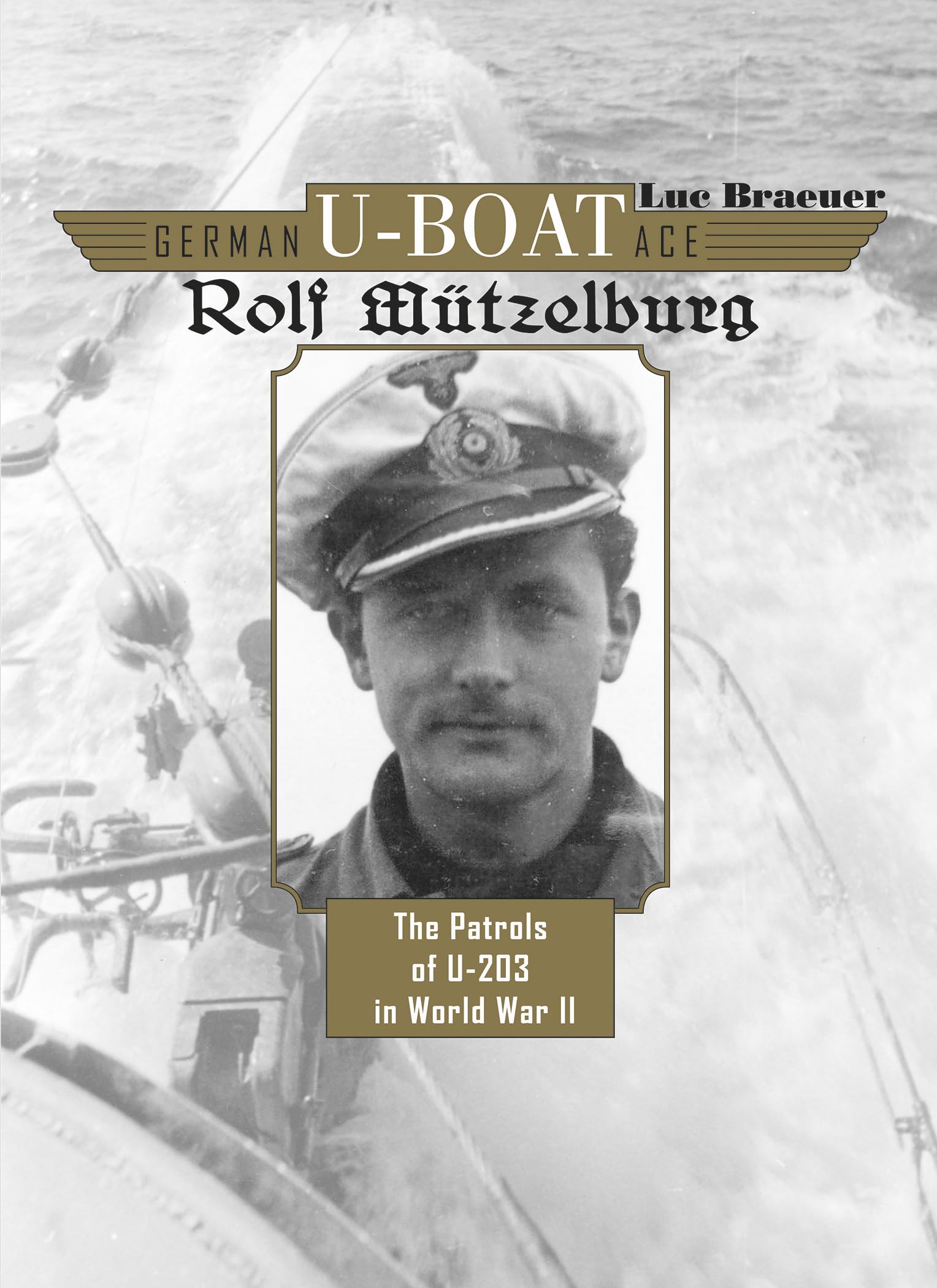 German U-boat Ace Rolf Mützelburg: The Patrols of U-203 in World War II Politics & Society