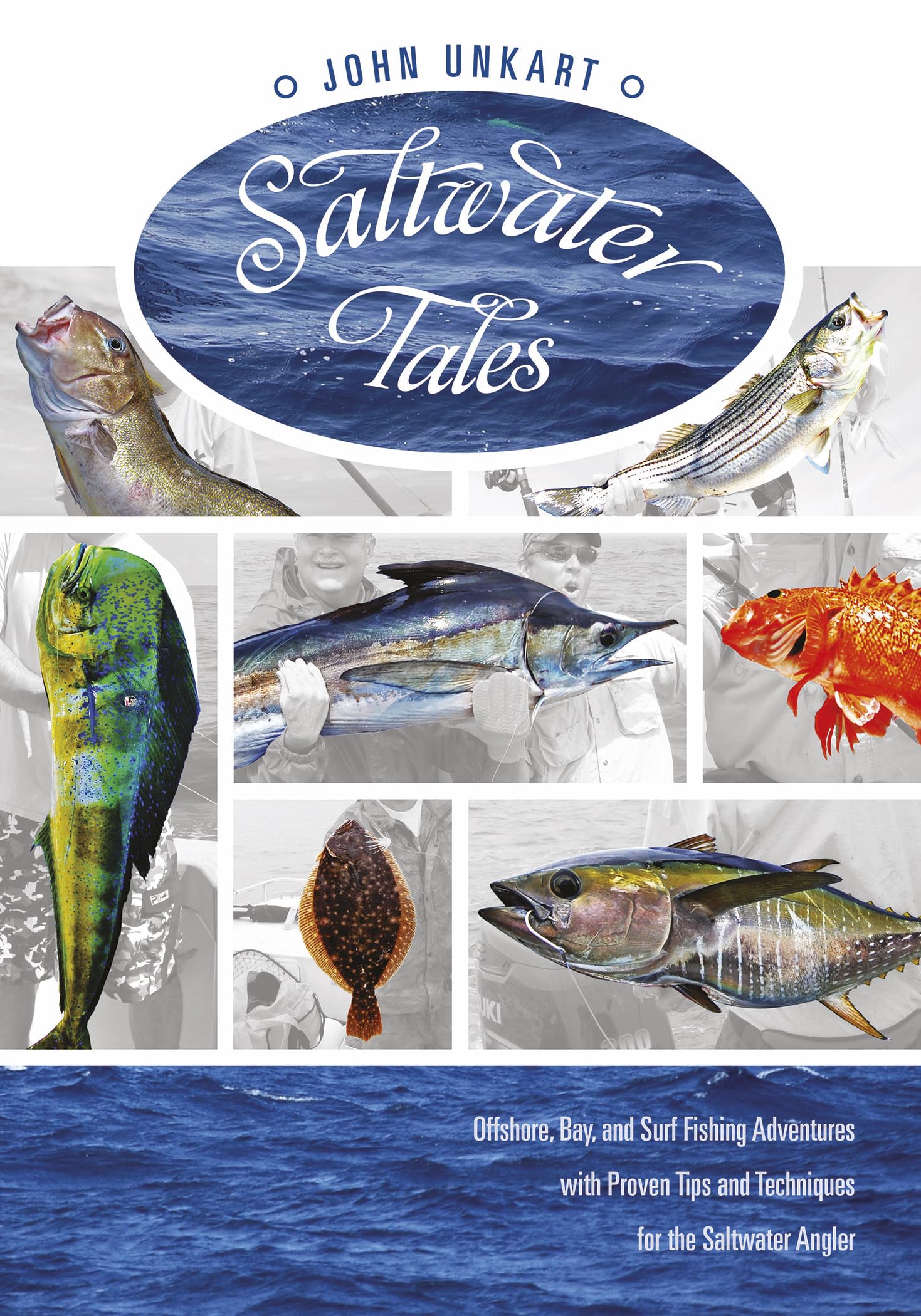 Saltwater Tales: Offshore, Bay, and Surf Fishing Adventures with Proven Tips and Techniques for the Saltwater Angler Leisure & Fun