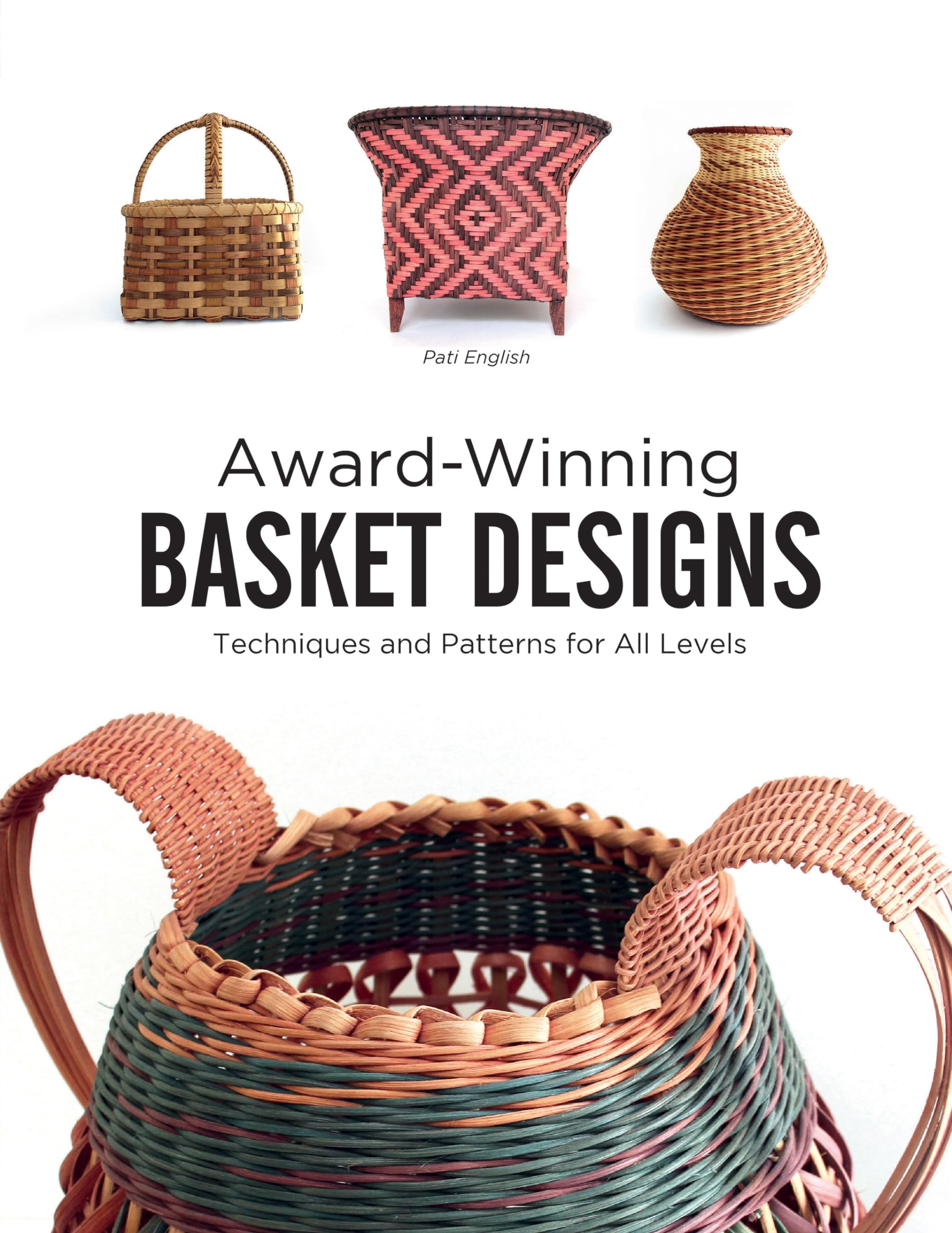 Award-Winning Basket Designs: Techniques and Patterns For All Levels Hobbies & Crafts