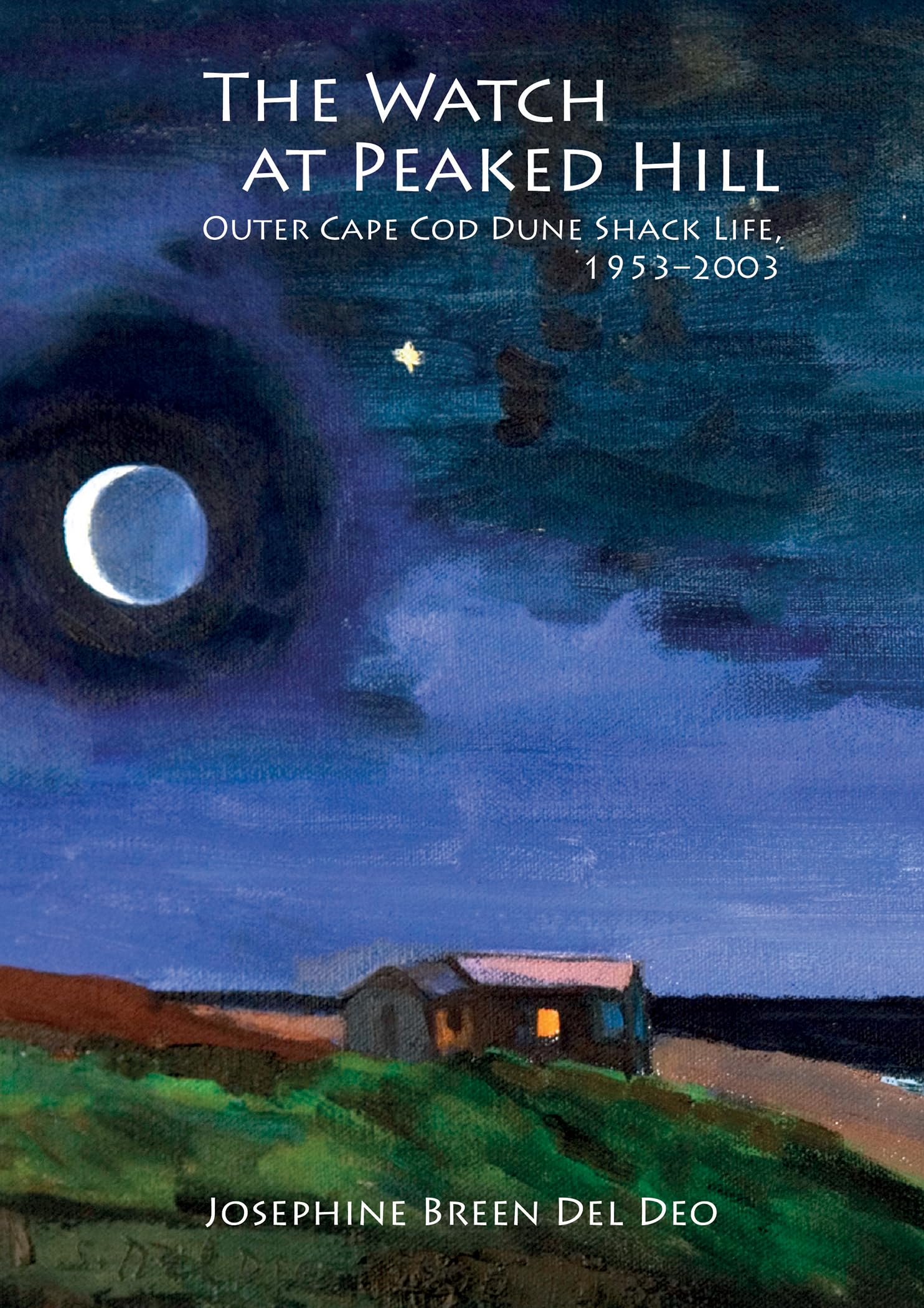 The Watch at Peaked Hill: Outer Cape Cod Dune Shack Life, 1953-2003 Art & Literature