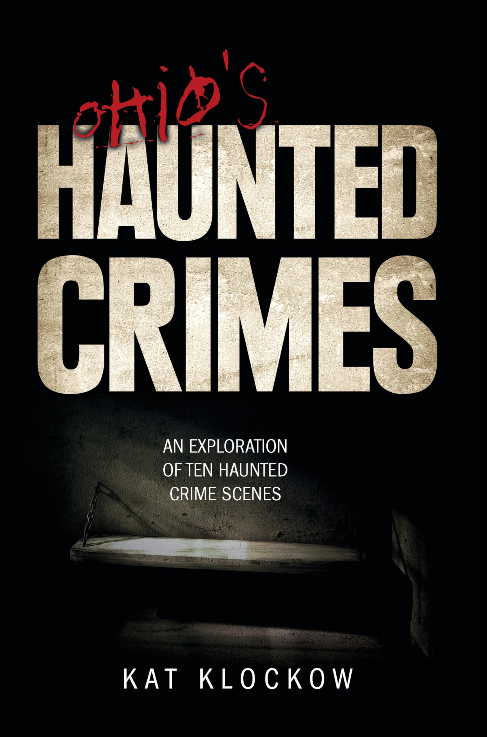 Ohio's Haunted Crimes: An Exploration of Ten Haunted Crime Scenes Books