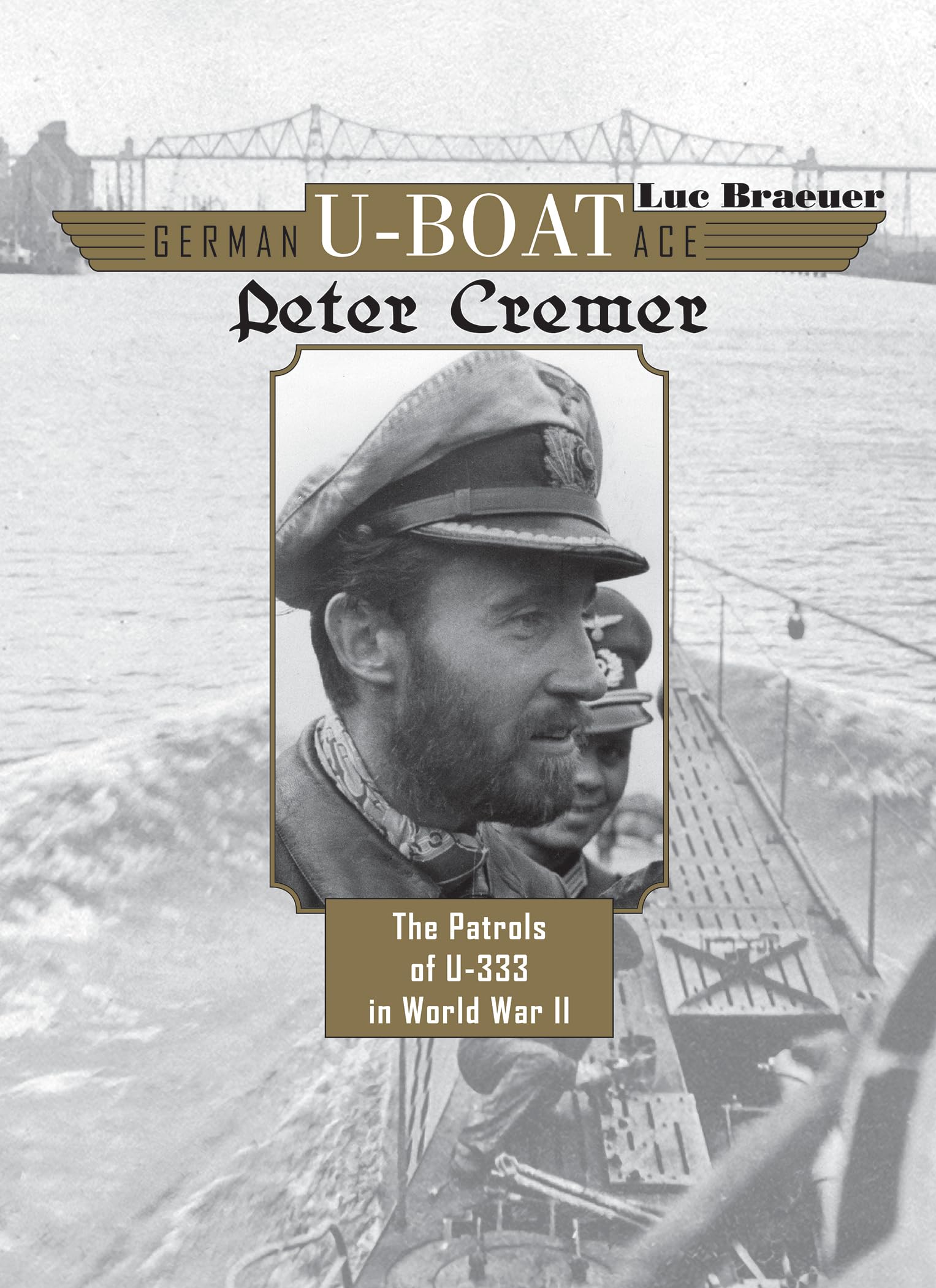 German U-Boat Ace Peter Cremer: The Patrols of U-333 in World War II Memories