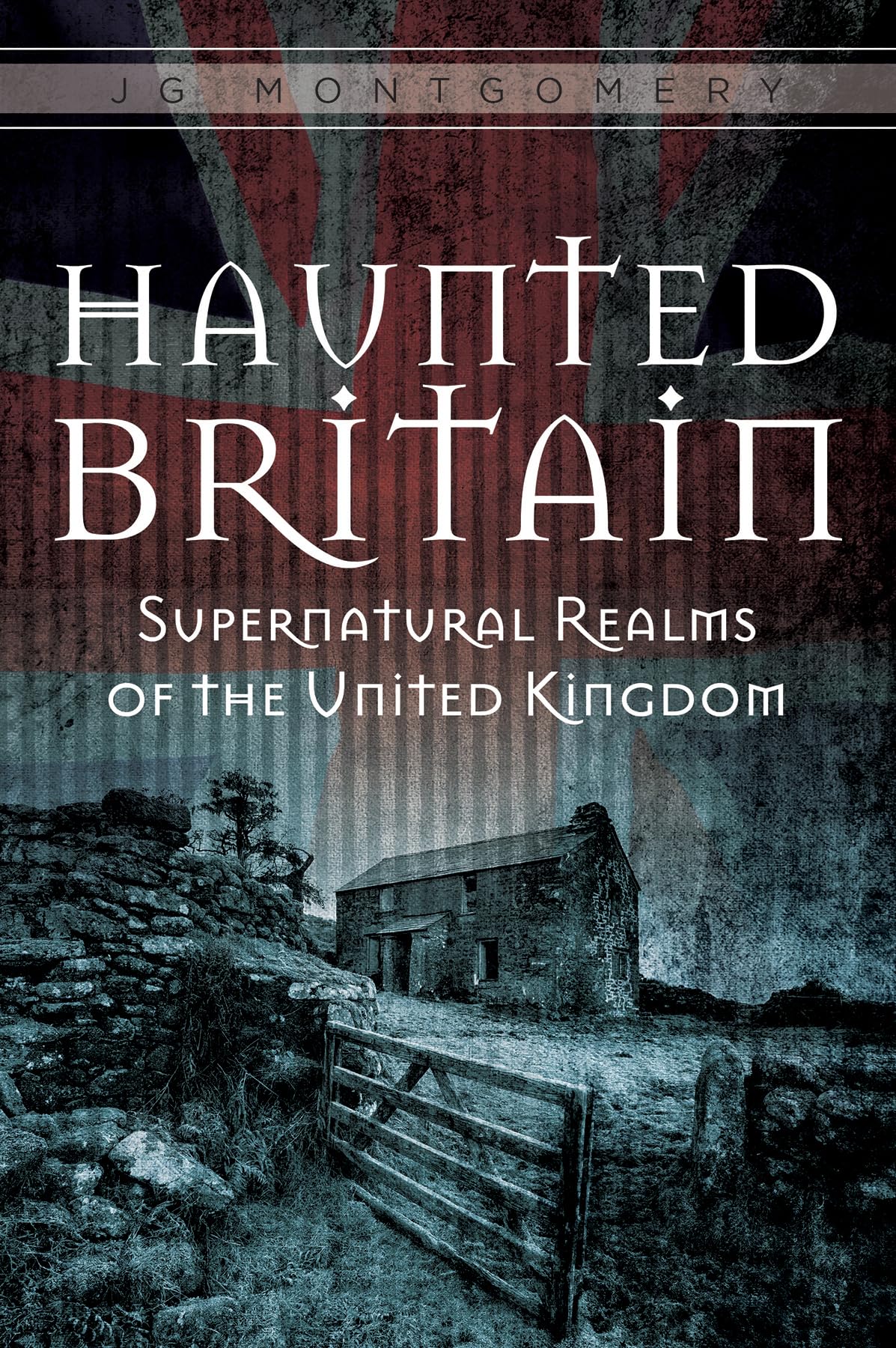 Haunted Britain: Supernatural Realms of the United Kingdom Leisure, Home & Garden