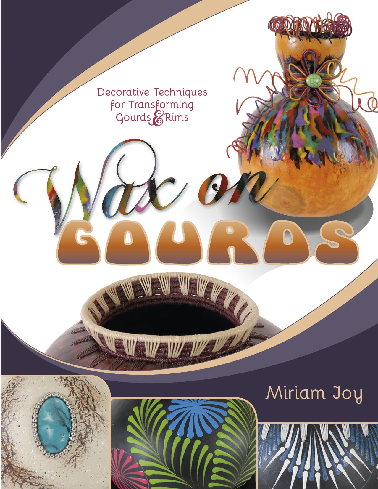 Wax on Gourds: Decorative Techniques for Transforming Gourds and Rims: Decorative Techniques for Transforming Gourds & Rims Hobbies & Crafts