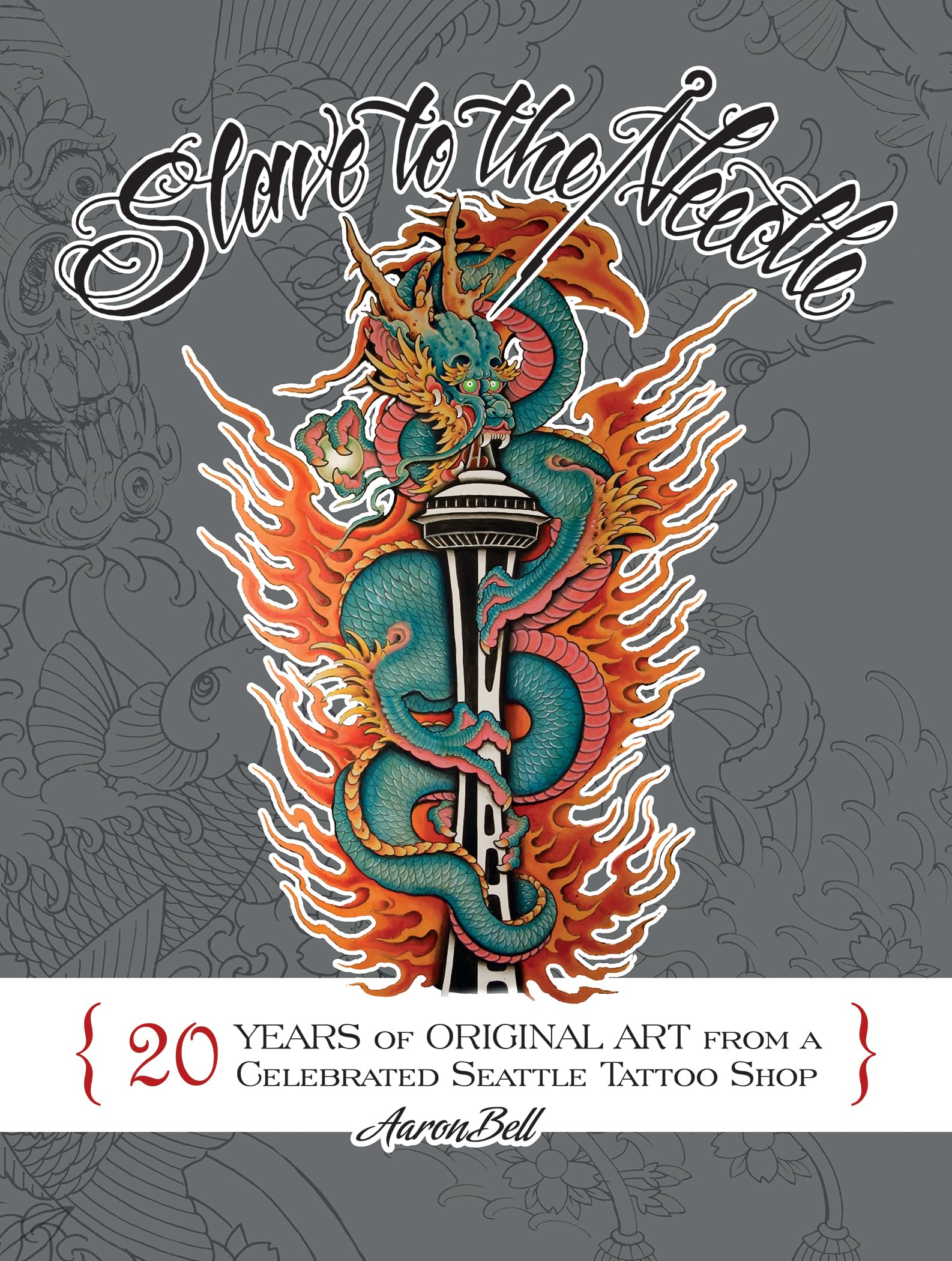 Slave to the Needle: 20 Years of Original Art from a Celebrated Seattle Tattoo Shop Business, Finance & Career
