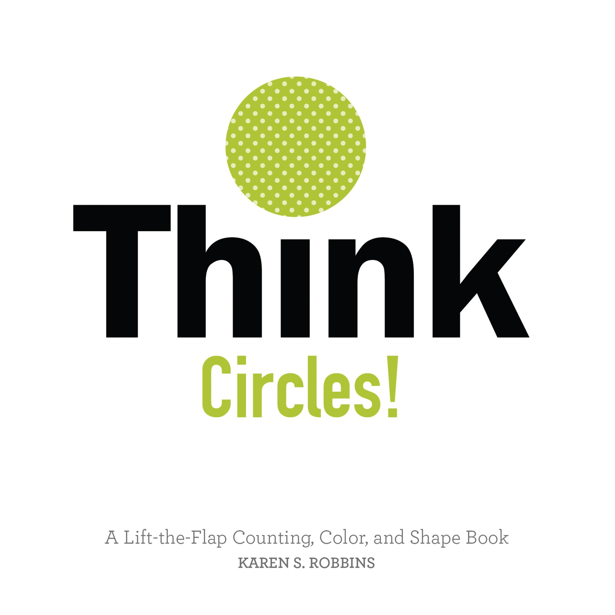 Think Circles!: A Lift-The-Flap Counting, Color, and Shape Book Non-fiction