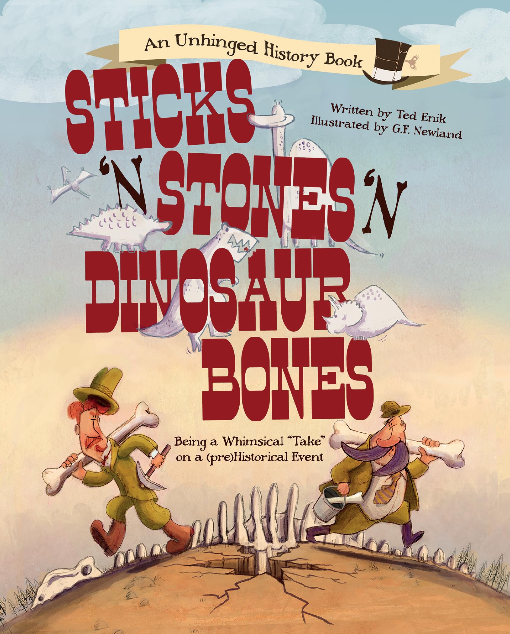 Stick's 'N Stones 'N Dinosaur Bones: Being a Whimsical "Take" on a (pre)Historical Event (Unhinged History) Politics & History