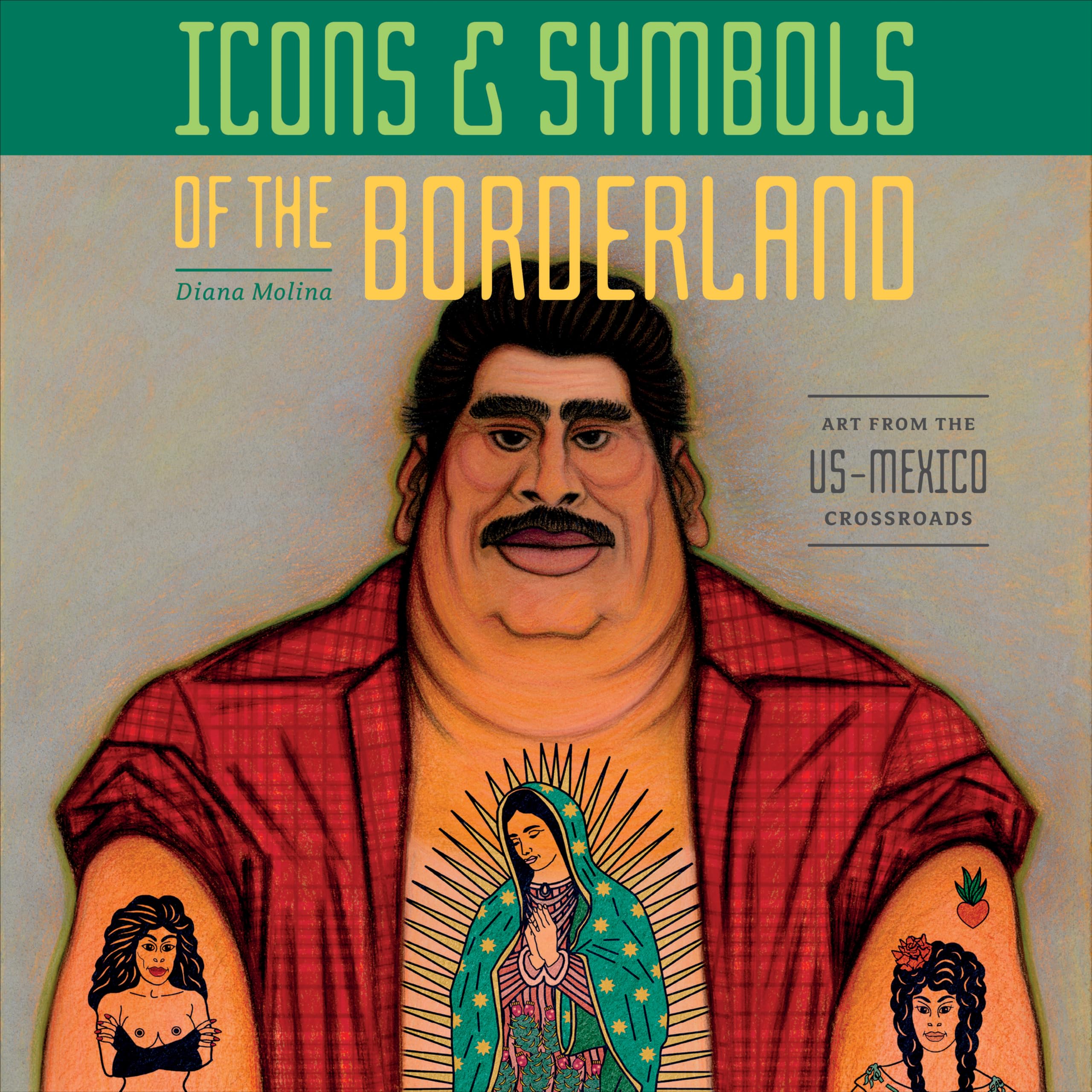 Icons & Symbols of the Borderland: Art from the Us-Mexico Crossroads book