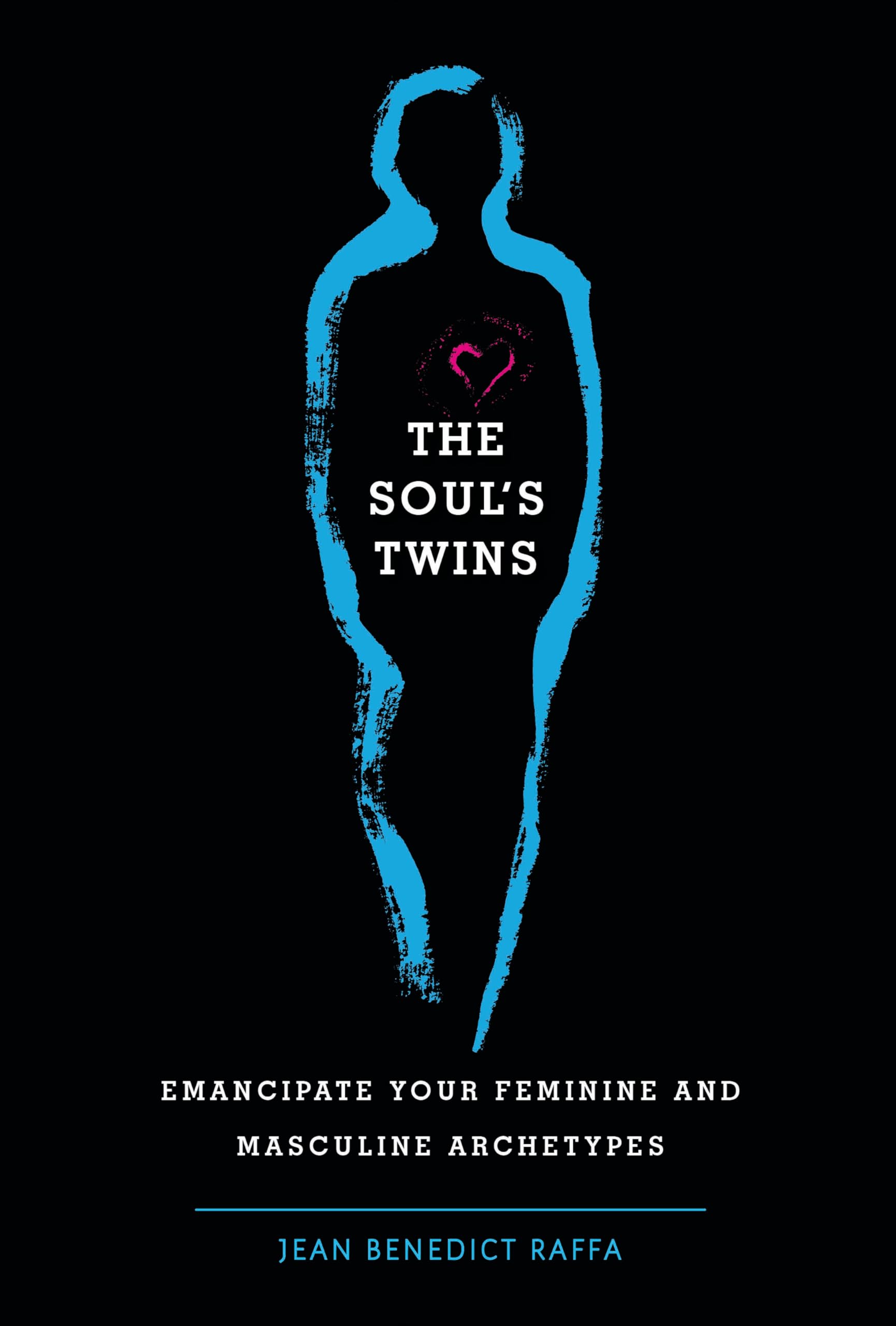 The Soul's Twins: Emancipate Your Feminine and Masculine Archetypes Partnership & Love