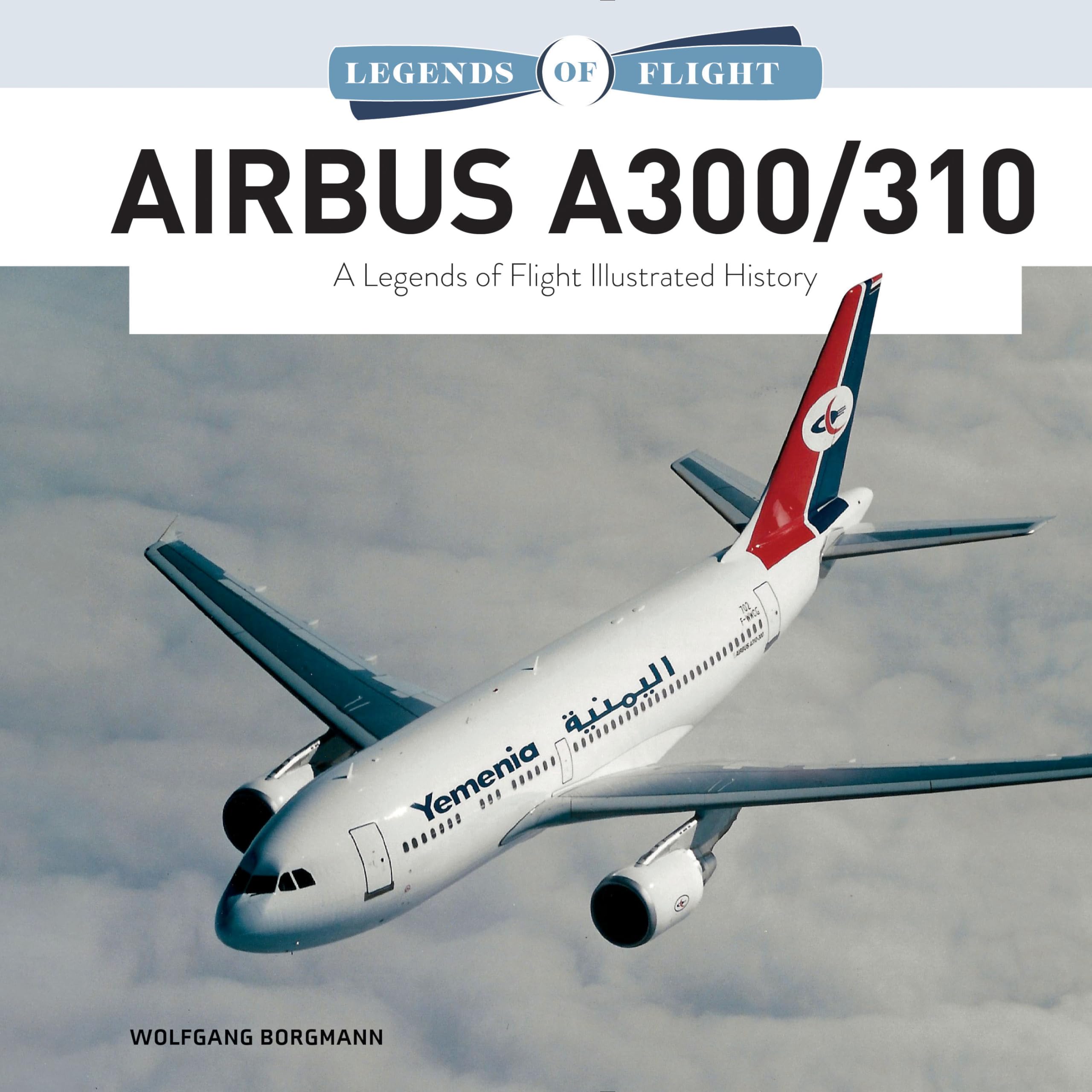 Airbus A300/310: A Legends of Flight Illustrated History: 2 Arts & Culture
