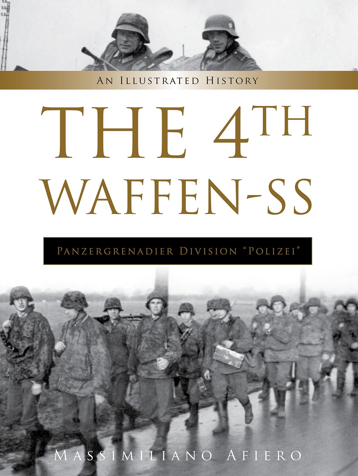 The 4th Waffen-SS Panzergrenadier Division Polizei: An Illustrated History (Divisions of the Waffen-SS, Band 9) Politics & History