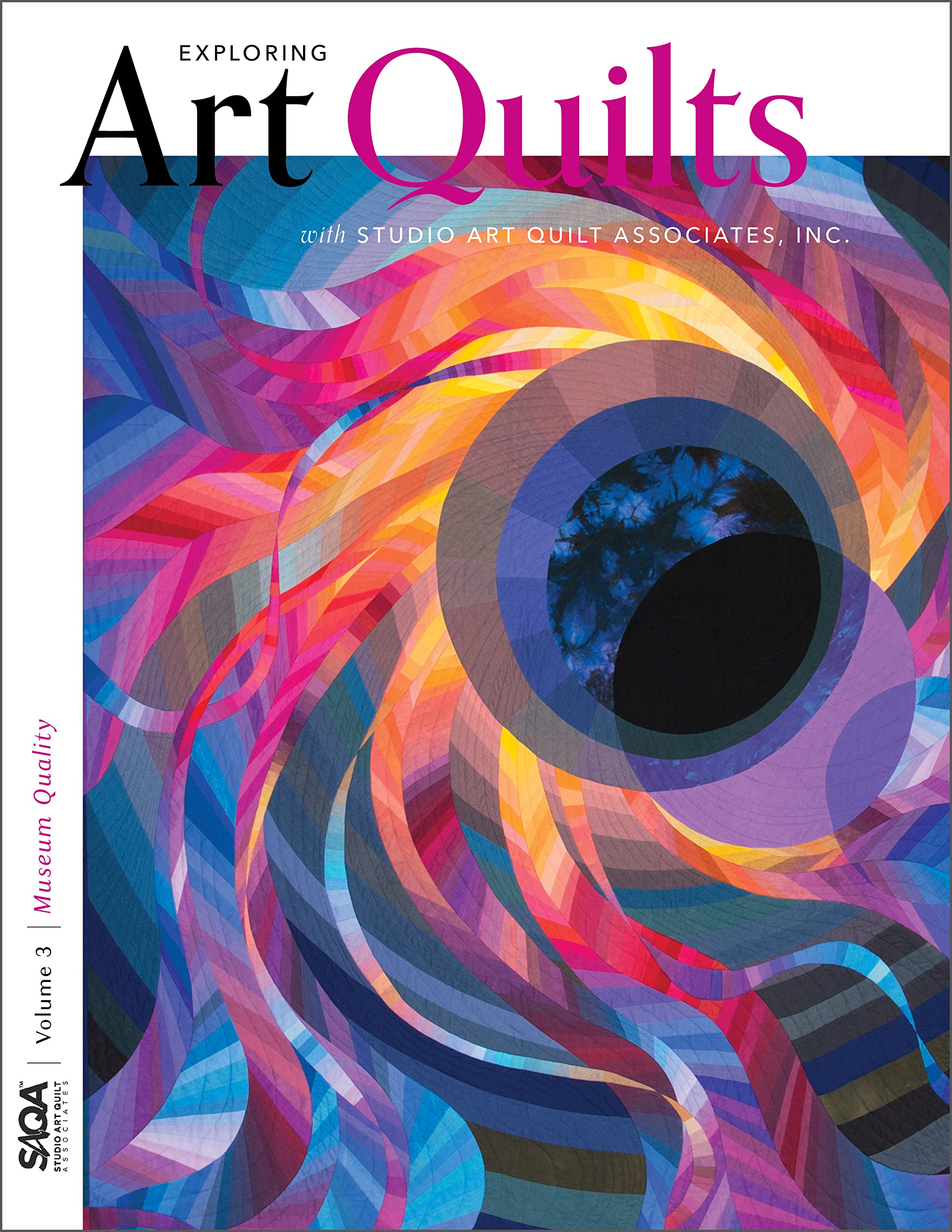 Museum Quality: Exploring Art Quilts with Saqa (Exploring Art Quilts With Studio Art Quilt Associates, Inc., 3) Film, Art & Culture