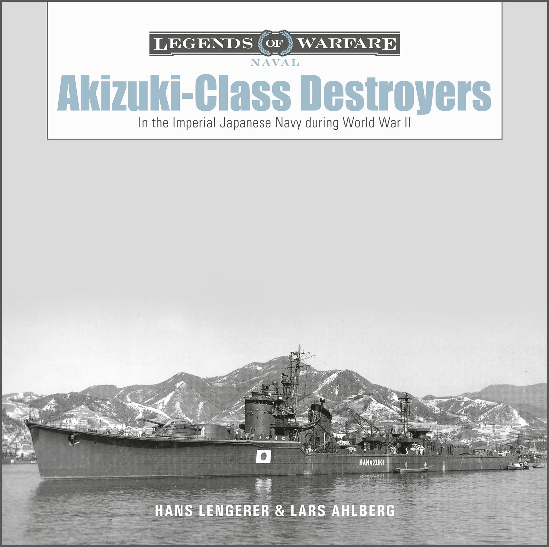 Akizuki-Class Destroyers: In the Imperial Japanese Navy During World War II (Legends of Warfare: Naval, 23) Social Sciences