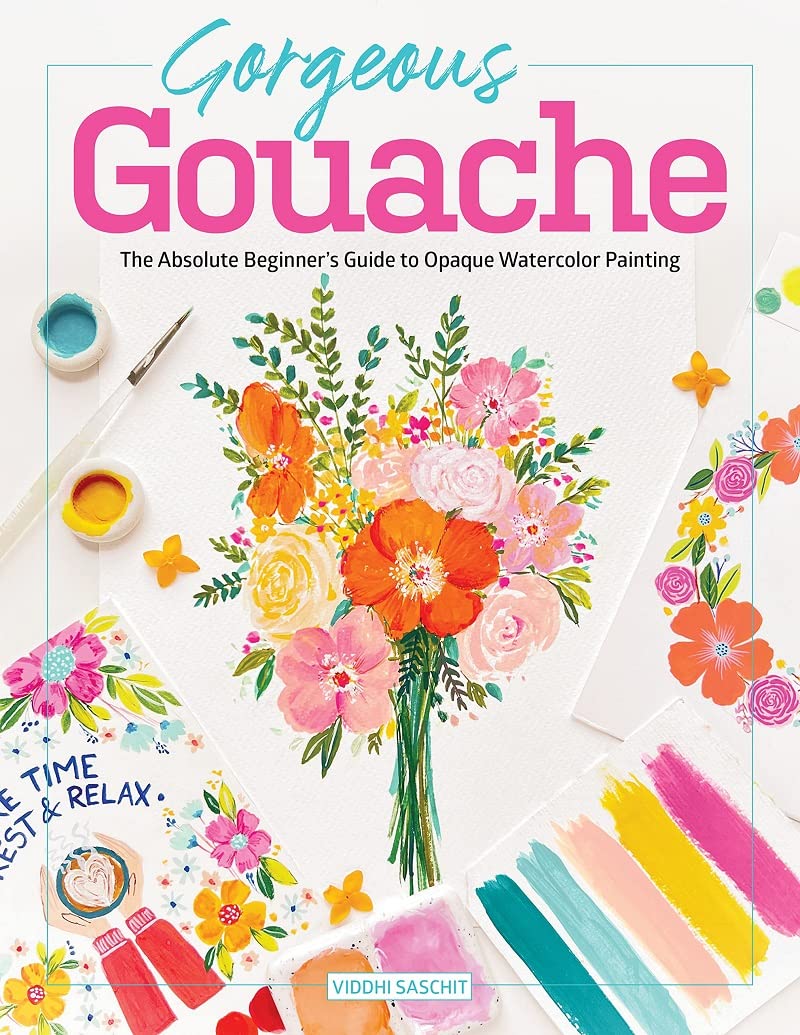 Gorgeous Gouache: The Absolute Beginner's Guide to Opaque Watercolor Painting Film, Art & Culture