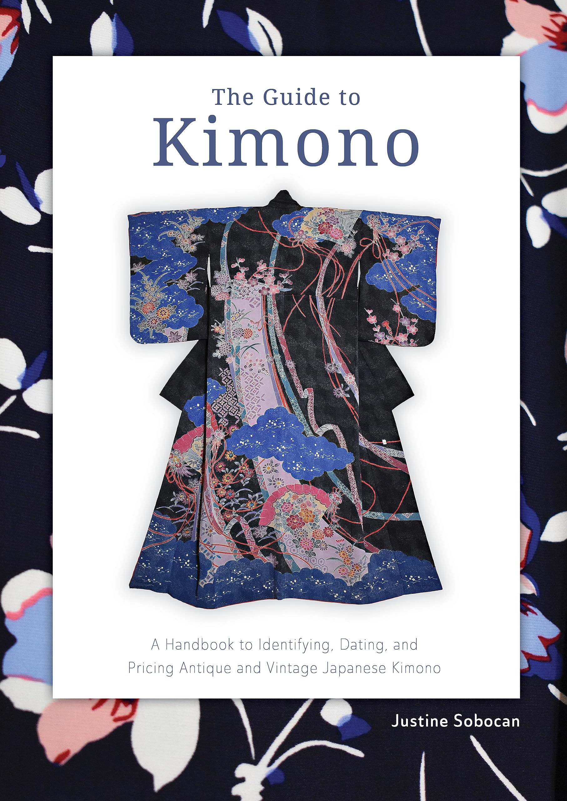 The Guide to Kimono: A Handbook to Identifying, Dating, and Pricing Antique and Vintage Japanese Kimono Film, Art & Culture