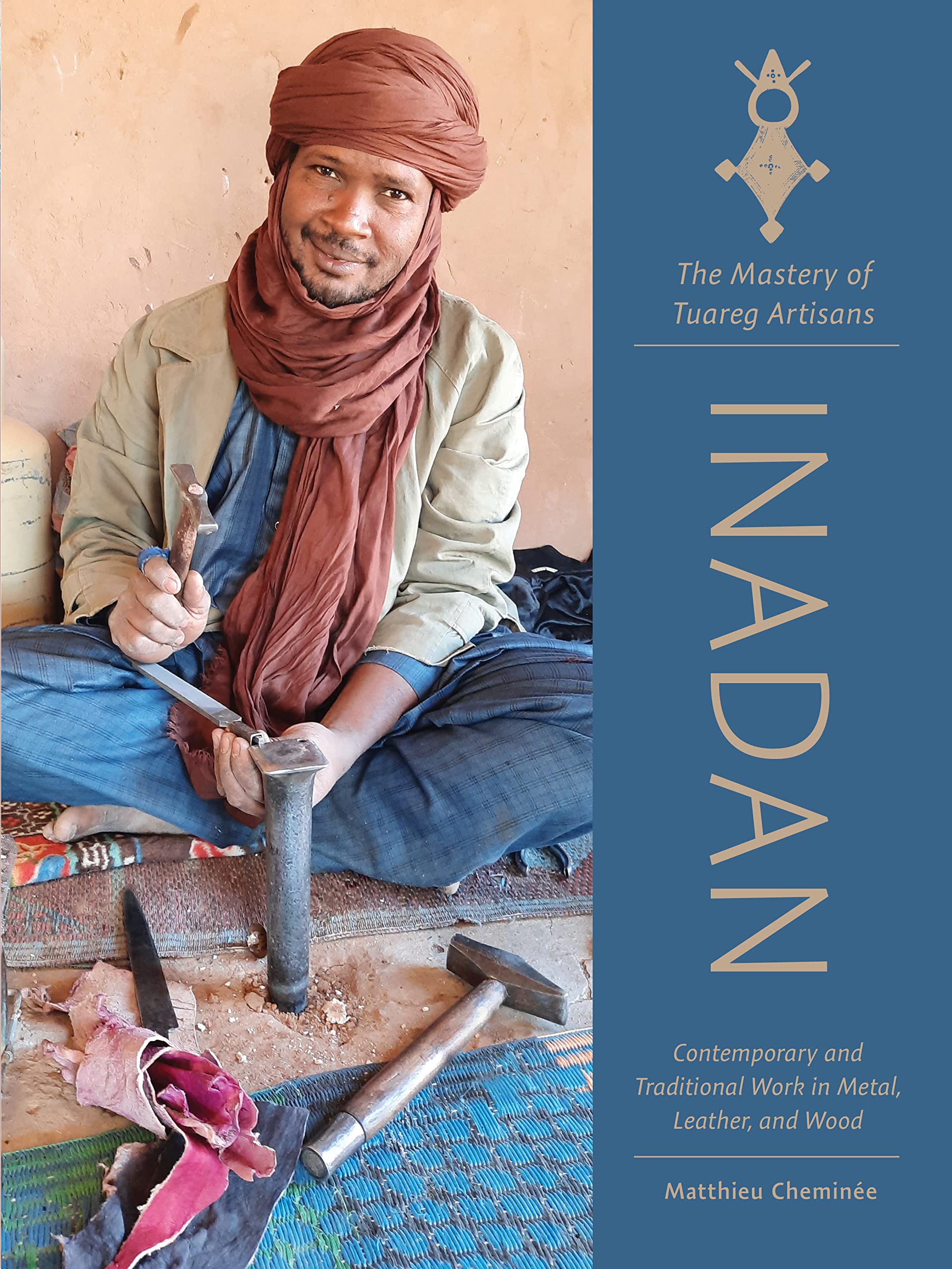 Inadan, the Mastery of Tuareg Artisans: Contemporary and Traditional Work in Metal, Leather, and Wood Books