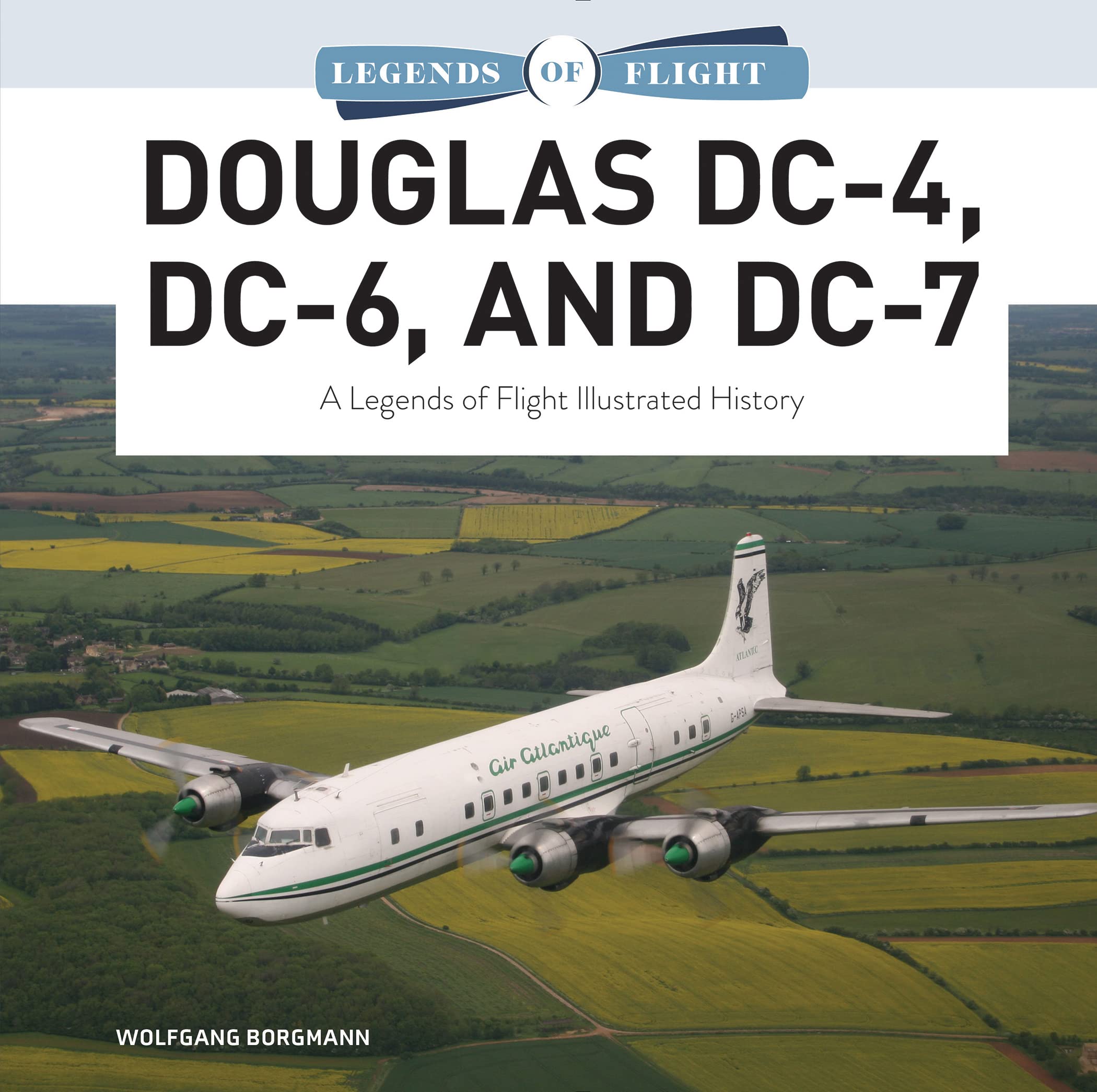 Douglas DC-4, DC-6, and DC-7: A Legends of Flight Illustrated History Business & Technology
