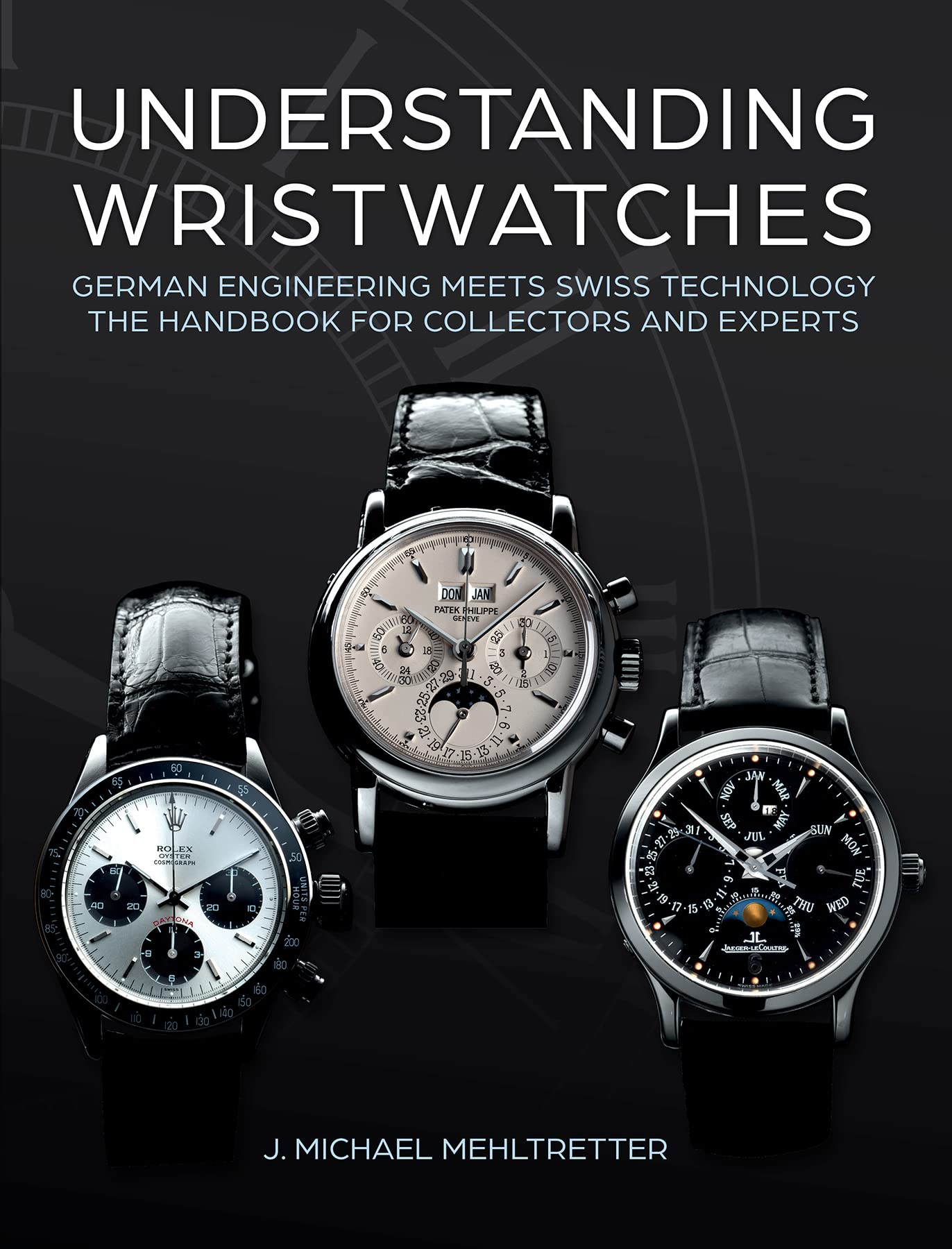 Understanding Wristwatches: German Engineering Meets Swiss Technology: The Handbook for Collectors and Experts Film, Art & Culture