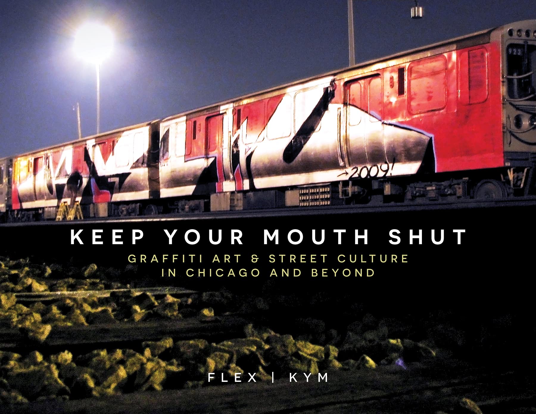 Keep Your Mouth Shut: Graffiti Art & Street Culture in Chicago and Beyond Film, Art & Culture