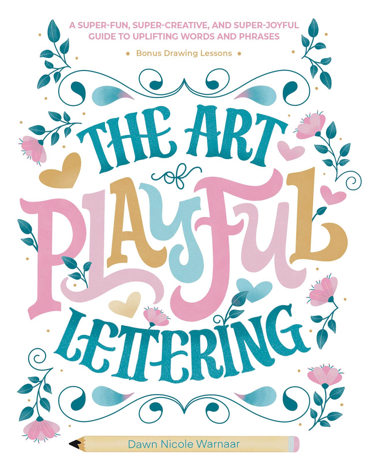 The Art of Playful Lettering: A Super-Fun, Super-Creative, and Super-Joyful Guide to Uplifting Words and Phrases: Includes Bonus Drawing Lessons Film, Art & Culture
