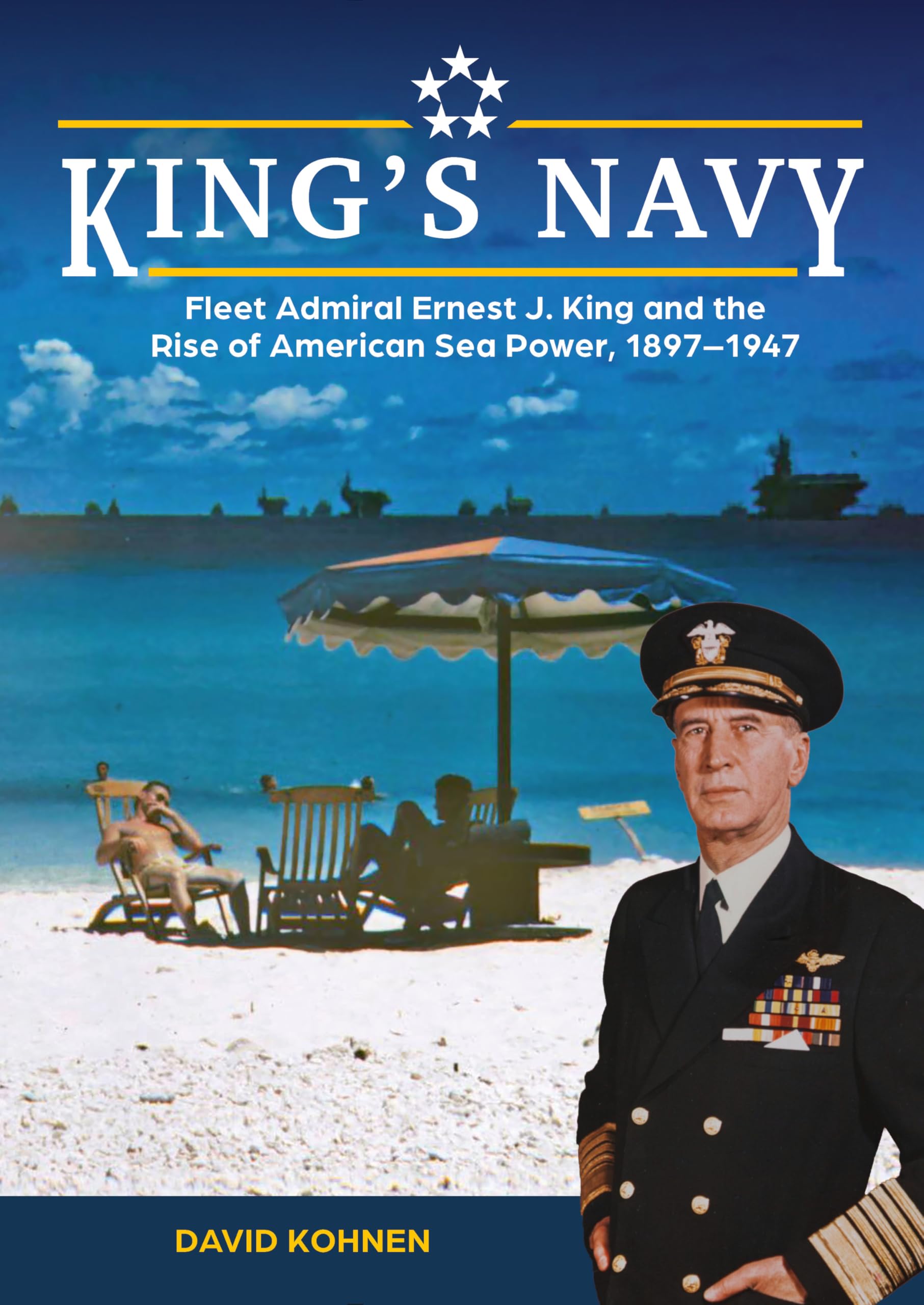 King's Navy: Fleet Admiral Ernest J. King and the Rise of American Sea Power, 1897–1947 Memories