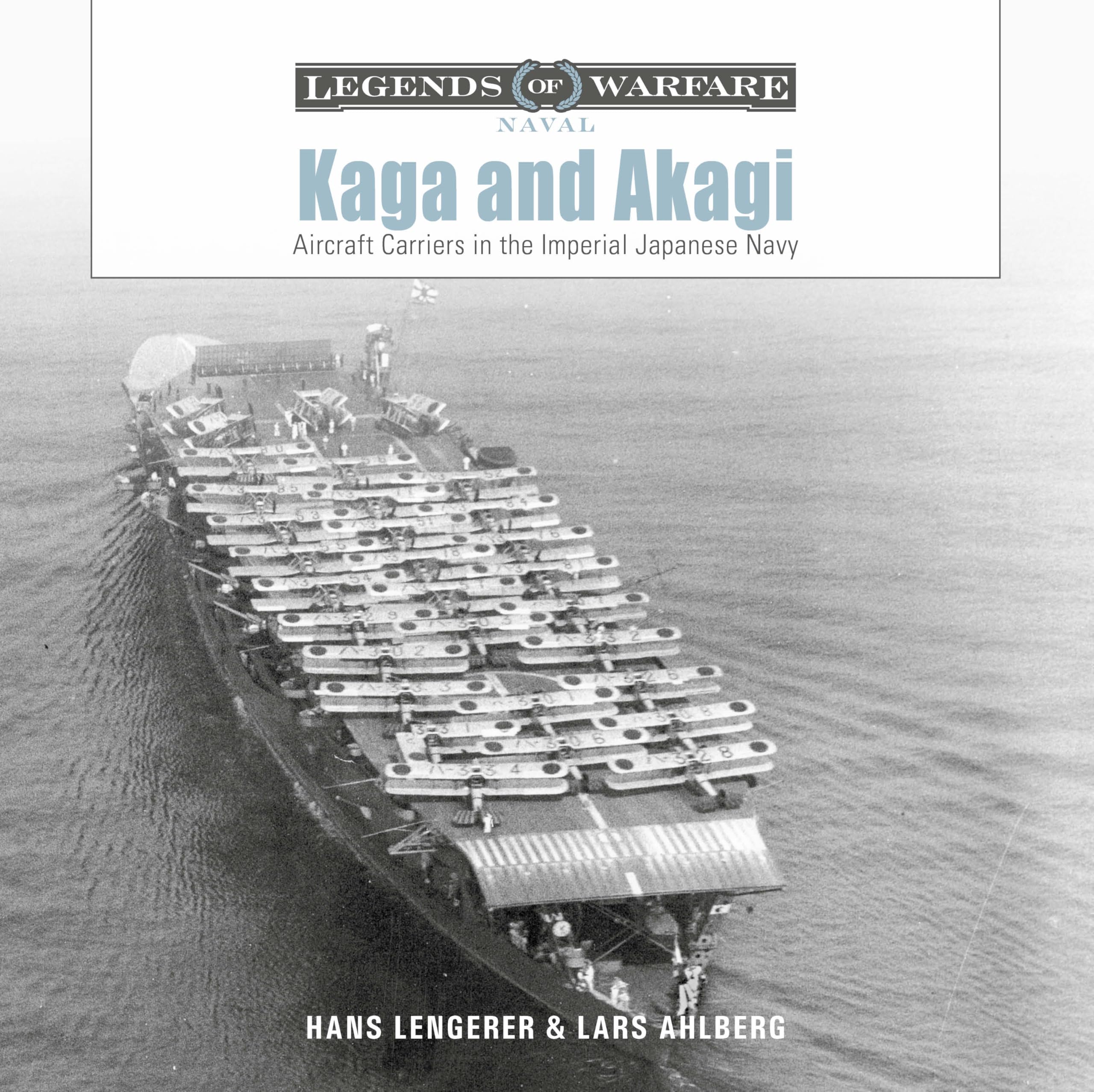 Kaga and Akagi: Aircraft Carriers in the Imperial Japanese Navy (Legends of Warfare: Naval) Social Sciences