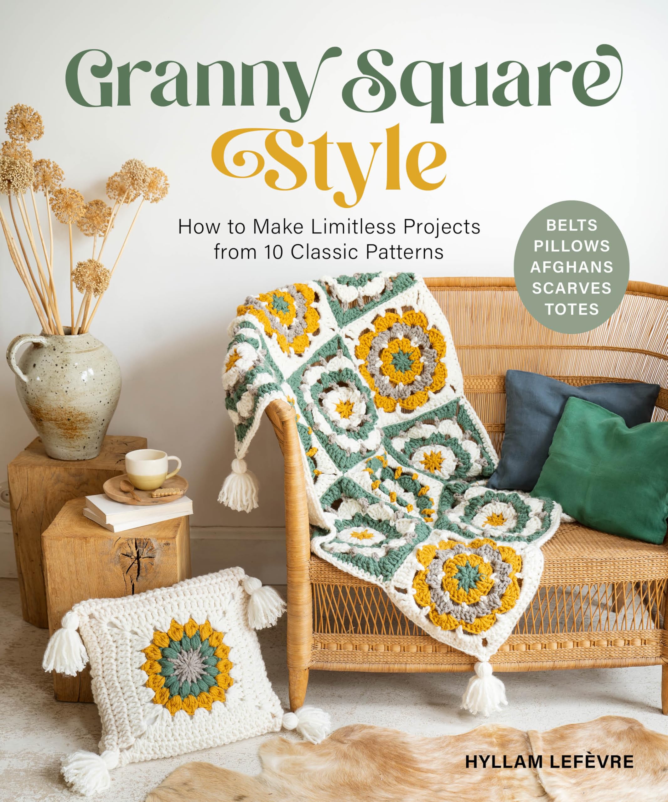 Granny Square Style: How to Make Limitless Projects from 10 Classic Patterns (Belts, Pillows, Afghans, Scarves, Totes) a Beginner's Guide to Crochet Crafts with Step-By-Step Tutorial Videos Hobbies & Crafts