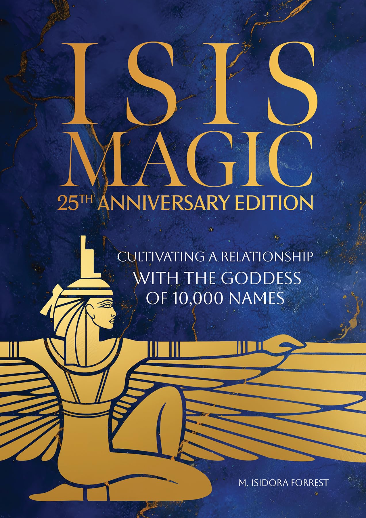Isis Magic: 25th Anniversary Edition: Cultivating a Relationship with the Goddess of 10,000 Names Social Sciences