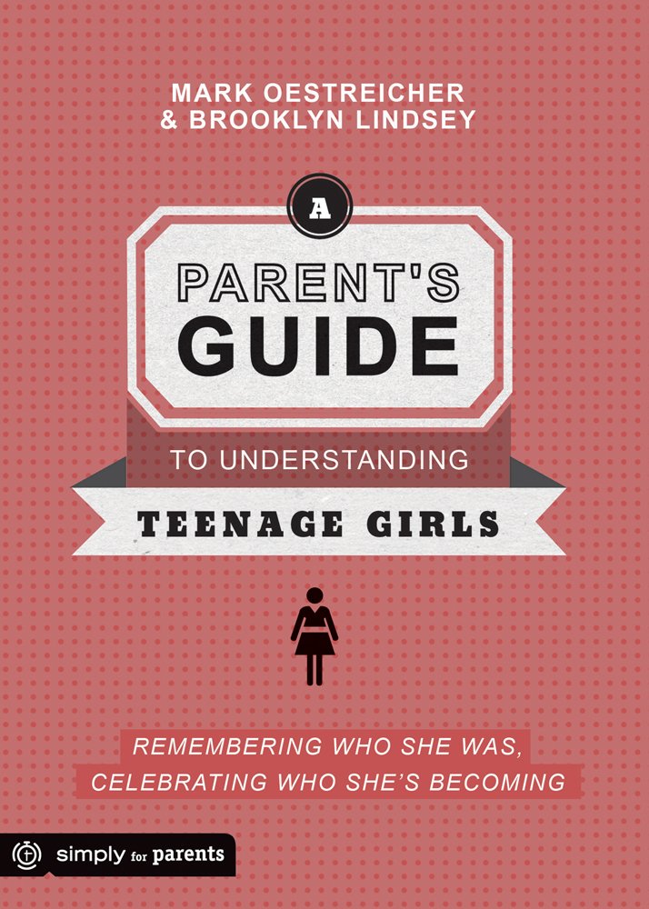 A Parent's Guide to Understanding Teenage Girls: Remembering Who She Was, Celebrating Who She's Becoming Social Sciences