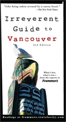 Frommer's Irreverent Guide to Vancouver (Frommer's Irreverent Guides) Leisure, Home & Garden