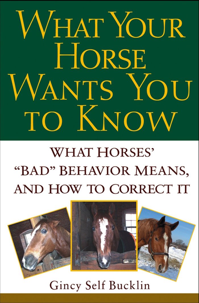 What Your Horse Wants You to Know: What Horses' "Bad" Behavior Means, and How to Correct It Pets