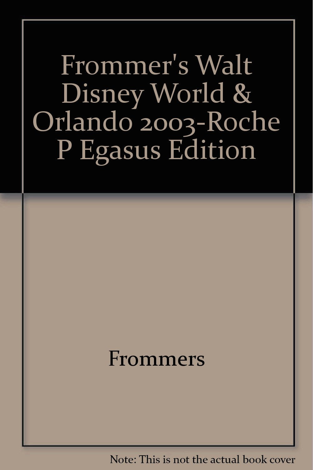 Frommer's Walt Disney World & Orlando 2003-Roche P Egasus Edition Leisure, Home & Garden