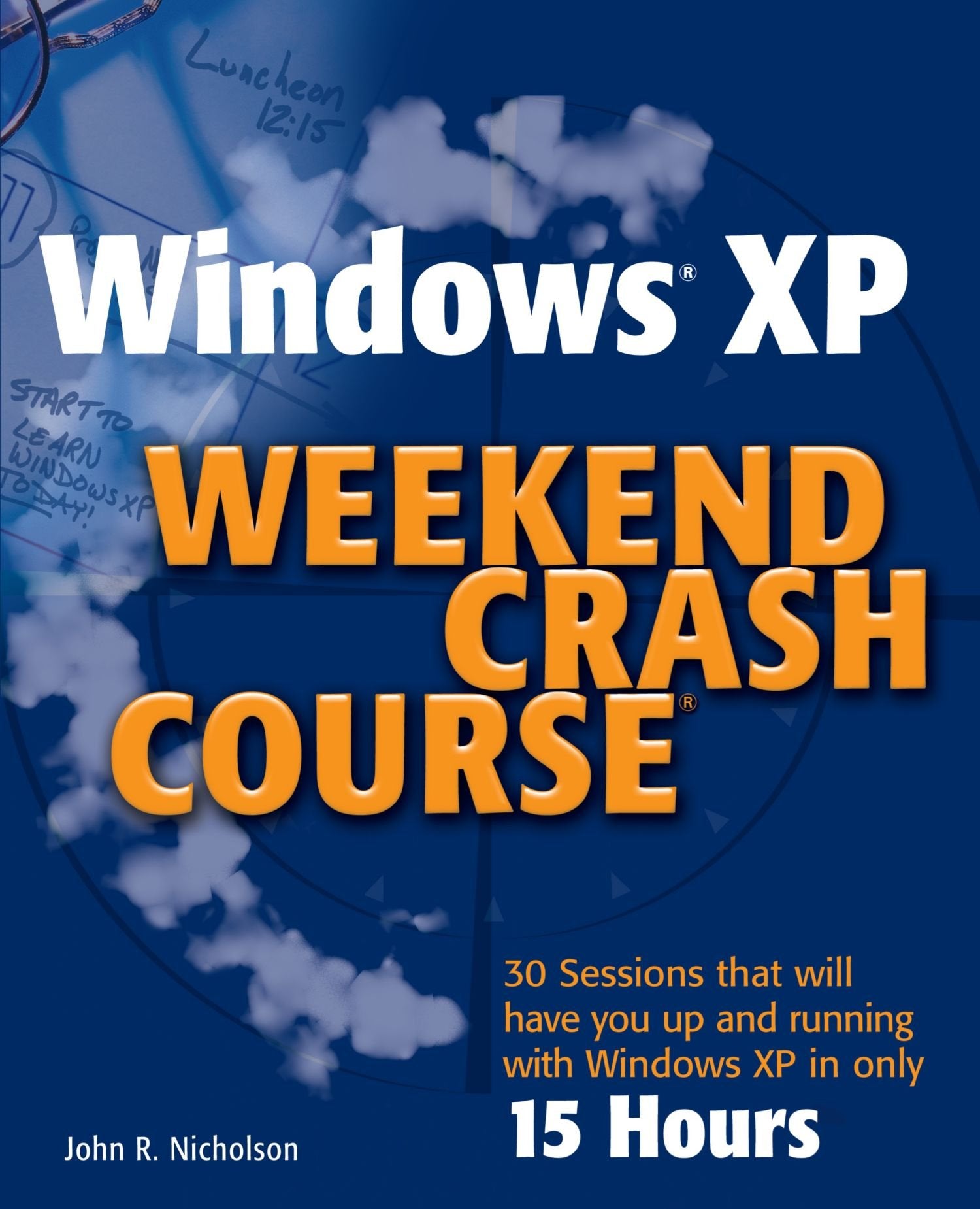 Windows XP Weekend Crash Course: 30 Sessions that will have you costumizing Windows XP in only 15 hours Computer Science