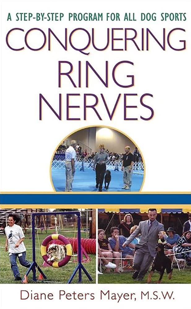 Conquering Ring Nerves: A Step-By-Step Program for All Dog Sports Pets