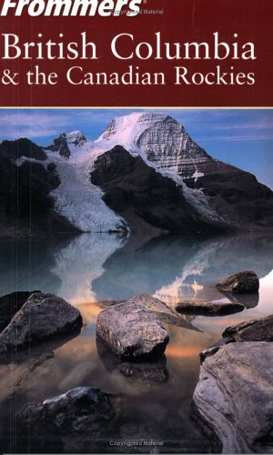 Frommer's British Columbia and the Canadian Rockies (Frommer's S.) Leisure, Home & Garden