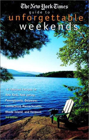 The New York Times Guide to Unforgettable Weekends Leisure, Home & Garden