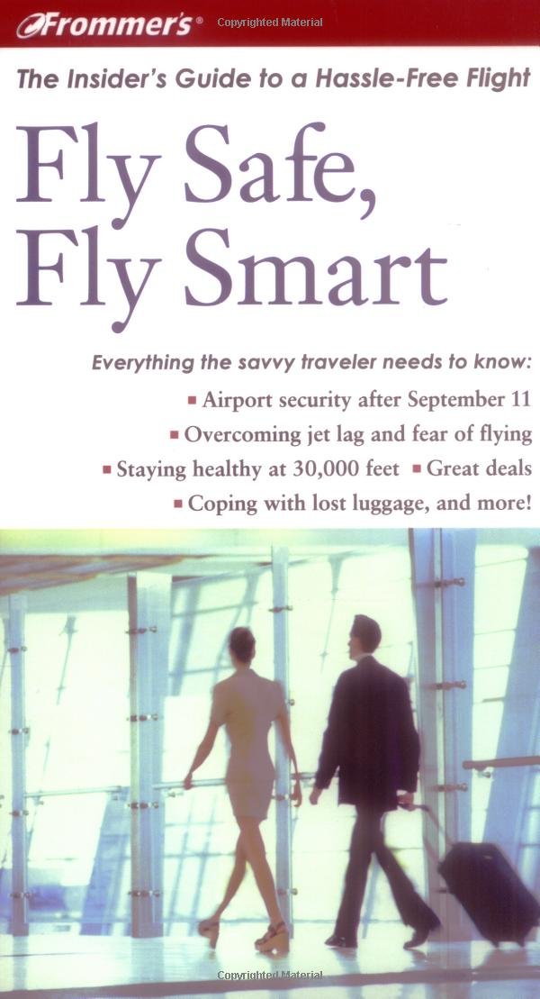 Frommer's Fly Safe, Fly Smart: The Insider's Guide to a Hassle-Free Flight (Frommer's travel guides) Business, Finance & Career