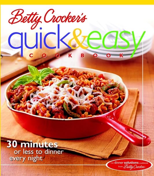 Betty Crocker's Quick & Easy Cookbook: 30 Minutes or Less to Dinner Every Night Leisure, Home & Garden