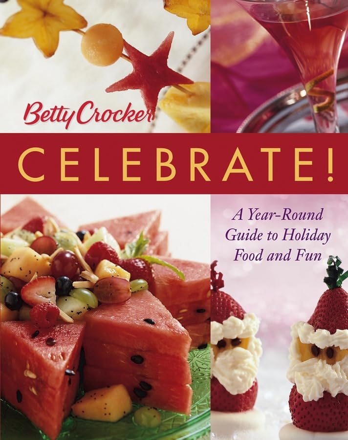 Betty Crocker Celebrate!: A Year-Round Guide to Holiday Food and Fun Leisure, Home & Garden