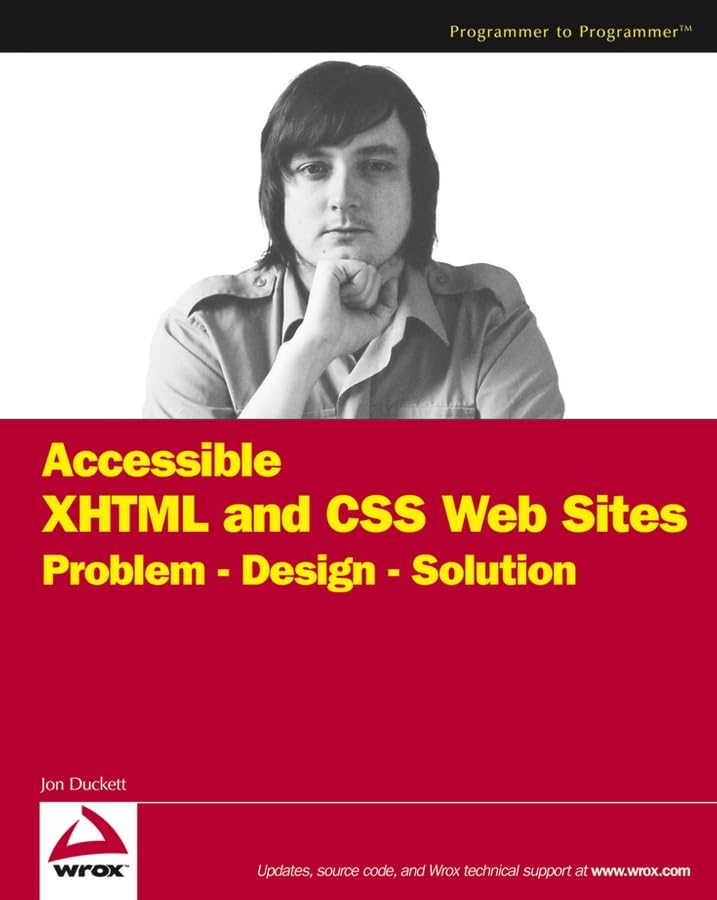 Accessible XHTML and CSS Web Sites: Problem - Design - Solution Computer Science