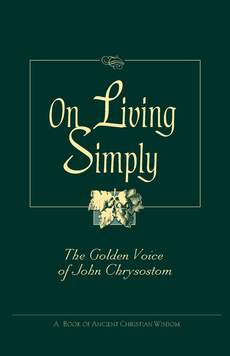 On Living Simply: The Golden Voice of John Chrysostom Religion & Esotericism
