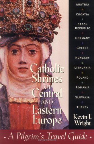 Catholic Shrines of Central and Eastern Europe: A Pilgrim's Travel Guide Travel
